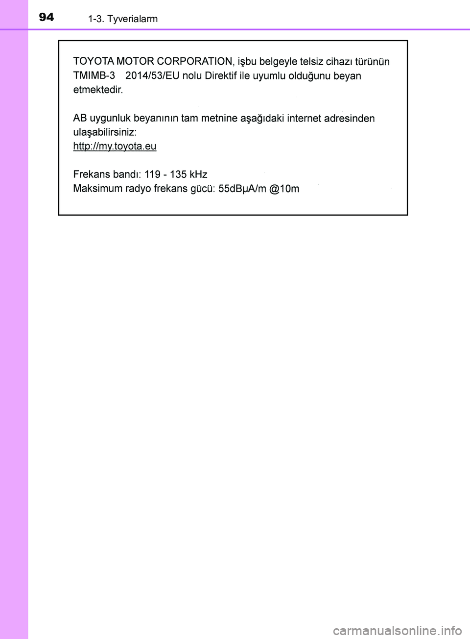 TOYOTA YARIS HATCHBACK 2019  Brugsanvisning (in Danish) 941-3. Tyverialarm
YARIS_F_OM_Europe_OM52A54DK
OM52A54DK.book  Page 94  Friday, July 12, 2019  4:17 PM 