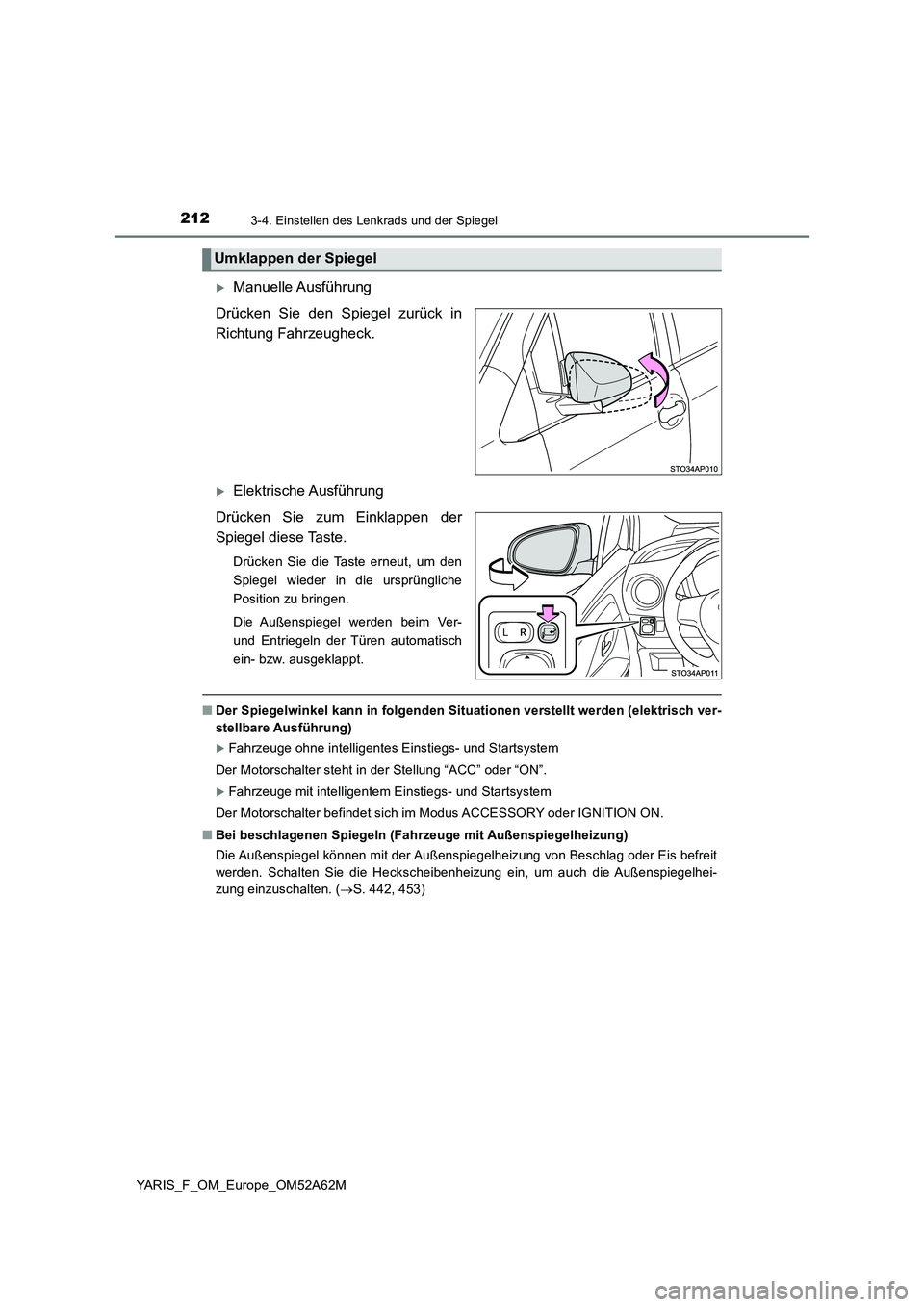 TOYOTA YARIS HATCHBACK 2019 Betriebsanleitungen (in German) 2123-4. Einstellen des Lenkrads und der Spiegel
YARIS_F_OM_Europe_OM52A62M
Manuelle Ausführung
Drücken Sie den Spiegel zurück in
Richtung Fahrzeugheck.
Elektrische Ausführung
Drücken Sie zu TOYOTA YARIS HATCHBACK 2019 Betriebsanleitungen (in German) 2123-4. Einstellen des Lenkrads und der Spiegel
YARIS_F_OM_Europe_OM52A62M
Manuelle Ausführung
Drücken Sie den Spiegel zurück in
Richtung Fahrzeugheck.
Elektrische Ausführung
Drücken Sie zu