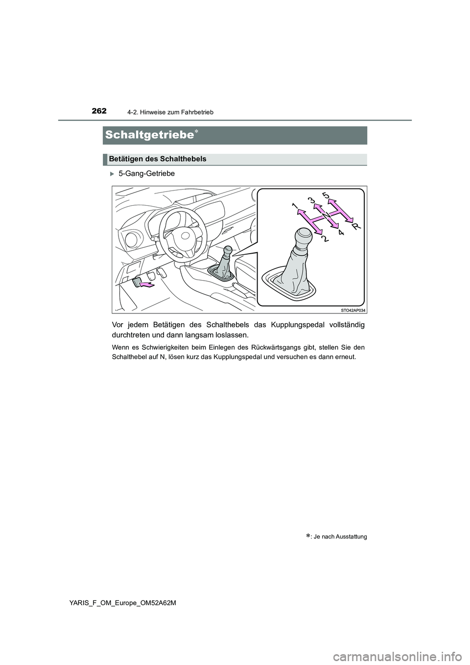 TOYOTA YARIS HATCHBACK 2019 Betriebsanleitungen (in German) 2624-2. Hinweise zum Fahrbetrieb
YARIS_F_OM_Europe_OM52A62M
Schaltgetriebe
5-Gang-Getriebe
Vor jedem Betätigen des Schalthebels das Kupplungspedal vollständig
durchtreten und dann langsam losl TOYOTA YARIS HATCHBACK 2019 Betriebsanleitungen (in German) 2624-2. Hinweise zum Fahrbetrieb
YARIS_F_OM_Europe_OM52A62M
Schaltgetriebe
5-Gang-Getriebe
Vor jedem Betätigen des Schalthebels das Kupplungspedal vollständig
durchtreten und dann langsam losl