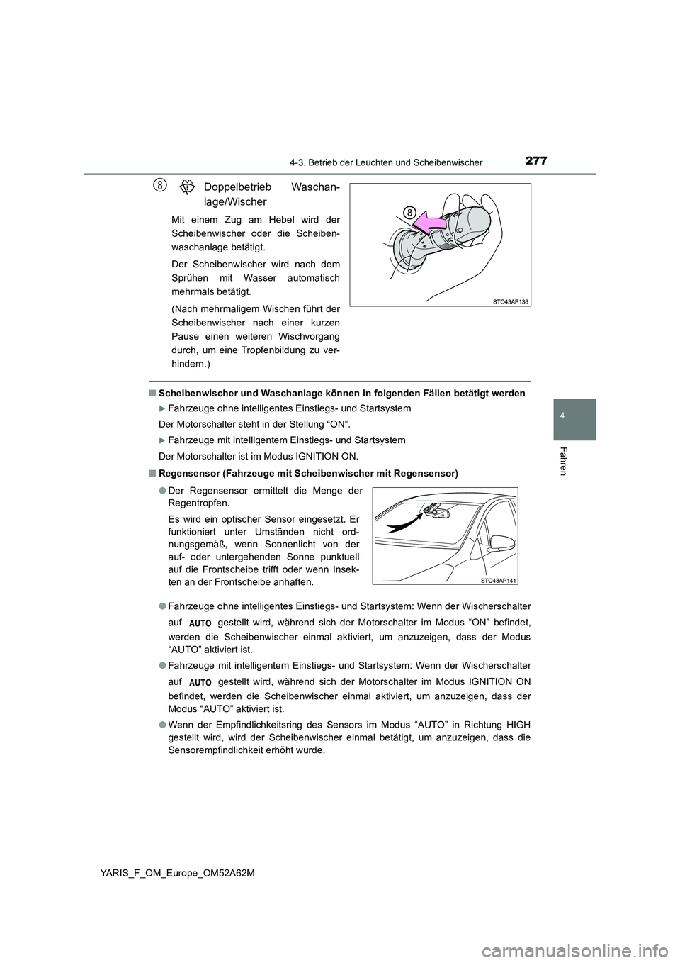 TOYOTA YARIS HATCHBACK 2019 Betriebsanleitungen (in German) 2774-3. Betrieb der Leuchten und Scheibenwischer
4
Fahren
YARIS_F_OM_Europe_OM52A62M
Doppelbetrieb Waschan-
lage/Wischer
Mit einem Zug am Hebel wird der
Scheibenwischer oder die Scheiben-
waschanlag TOYOTA YARIS HATCHBACK 2019 Betriebsanleitungen (in German) 2774-3. Betrieb der Leuchten und Scheibenwischer
4
Fahren
YARIS_F_OM_Europe_OM52A62M
Doppelbetrieb Waschan-
lage/Wischer
Mit einem Zug am Hebel wird der
Scheibenwischer oder die Scheiben-
waschanlag