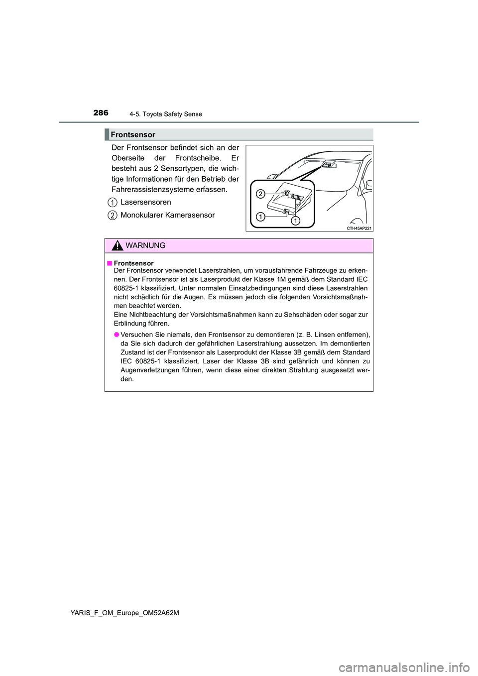 TOYOTA YARIS HATCHBACK 2019 Betriebsanleitungen (in German) 2864-5. Toyota Safety Sense
YARIS_F_OM_Europe_OM52A62M
Der Frontsensor befindet sich an der
Oberseite der Frontscheibe. Er
besteht aus 2 Sensortypen, die wich-
tige Informationen für den Betrieb de TOYOTA YARIS HATCHBACK 2019 Betriebsanleitungen (in German) 2864-5. Toyota Safety Sense
YARIS_F_OM_Europe_OM52A62M
Der Frontsensor befindet sich an der
Oberseite der Frontscheibe. Er
besteht aus 2 Sensortypen, die wich-
tige Informationen für den Betrieb de