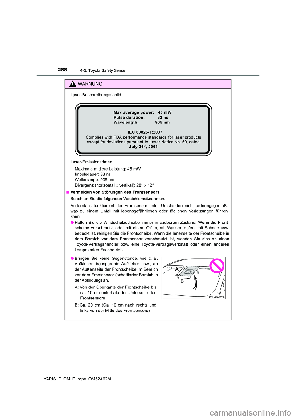 TOYOTA YARIS HATCHBACK 2019 Betriebsanleitungen (in German) 2884-5. Toyota Safety Sense
YARIS_F_OM_Europe_OM52A62M
WARNUNG
Laser-Beschreibungsschild
Laser-Emissionsdaten
Maximale mittlere Leistung: 45 mW
Impulsdauer: 33 ns
Wellenlänge: 905 nm
Divergenz (h TOYOTA YARIS HATCHBACK 2019 Betriebsanleitungen (in German) 2884-5. Toyota Safety Sense
YARIS_F_OM_Europe_OM52A62M
WARNUNG
Laser-Beschreibungsschild
Laser-Emissionsdaten
Maximale mittlere Leistung: 45 mW
Impulsdauer: 33 ns
Wellenlänge: 905 nm
Divergenz (h