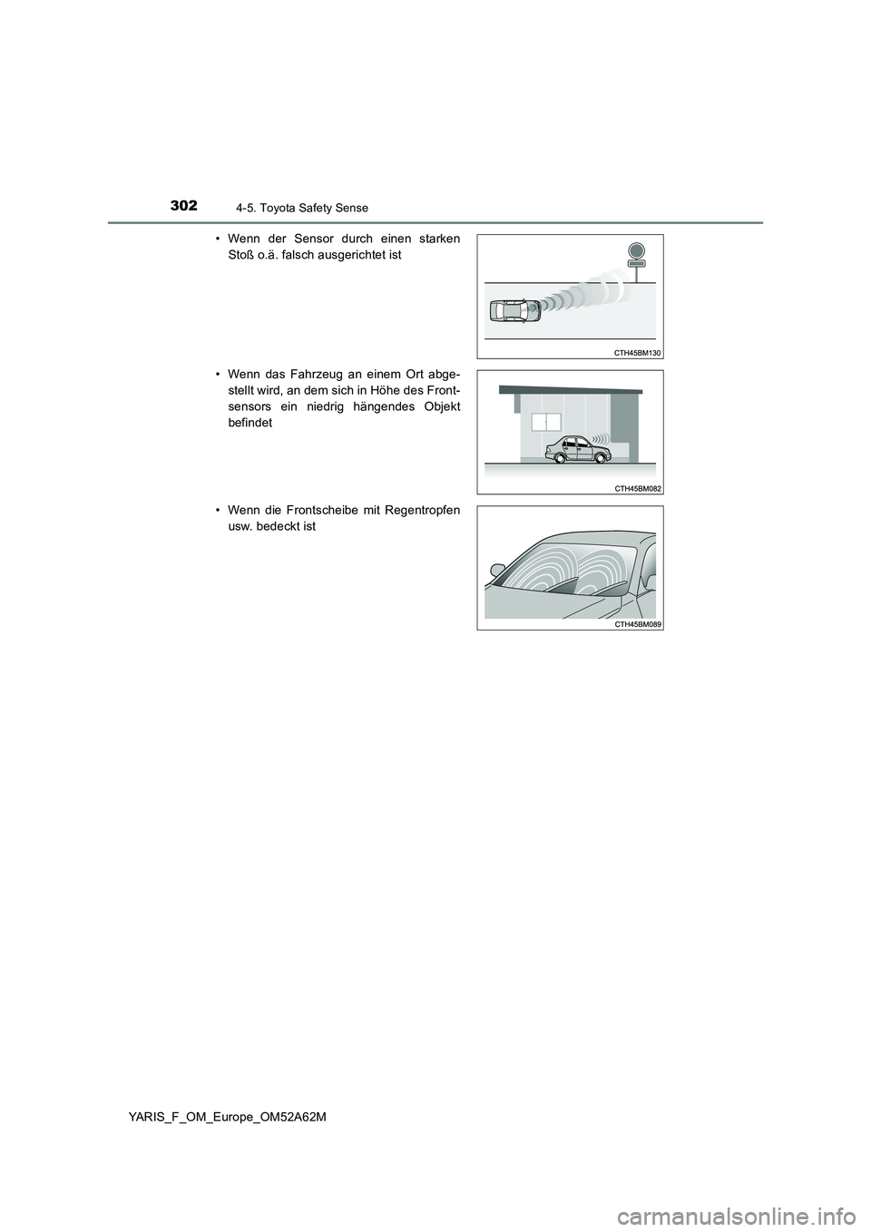TOYOTA YARIS HATCHBACK 2019 Betriebsanleitungen (in German) 3024-5. Toyota Safety Sense
YARIS_F_OM_Europe_OM52A62M
• Wenn der Sensor durch einen starken
Stoß o.ä. falsch ausgerichtet ist
• Wenn das Fahrzeug an einem Ort abge-
stellt wird, an dem sich TOYOTA YARIS HATCHBACK 2019 Betriebsanleitungen (in German) 3024-5. Toyota Safety Sense
YARIS_F_OM_Europe_OM52A62M
• Wenn der Sensor durch einen starken
Stoß o.ä. falsch ausgerichtet ist
• Wenn das Fahrzeug an einem Ort abge-
stellt wird, an dem sich