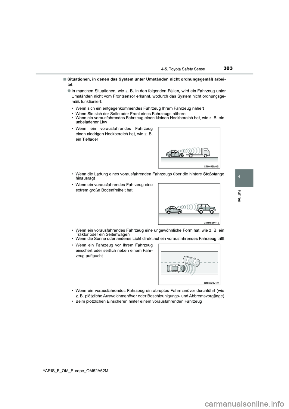 TOYOTA YARIS HATCHBACK 2019 Betriebsanleitungen (in German) 3034-5. Toyota Safety Sense
4
Fahren
YARIS_F_OM_Europe_OM52A62M
■ Situationen, in denen das System unter Umständen nicht ordnungsgemäß arbei-
tet
● In manchen Situationen, wie z. B. in den f TOYOTA YARIS HATCHBACK 2019 Betriebsanleitungen (in German) 3034-5. Toyota Safety Sense
4
Fahren
YARIS_F_OM_Europe_OM52A62M
■ Situationen, in denen das System unter Umständen nicht ordnungsgemäß arbei-
tet
● In manchen Situationen, wie z. B. in den f