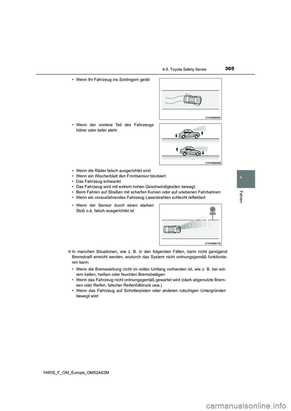 TOYOTA YARIS HATCHBACK 2019 Betriebsanleitungen (in German) 3054-5. Toyota Safety Sense
4
Fahren
YARIS_F_OM_Europe_OM52A62M
• Wenn die Räder falsch ausgerichtet sind
• Wenn ein Wischerblatt den Frontsensor blockiert
• Das Fahrzeug schwankt.
• Das F TOYOTA YARIS HATCHBACK 2019 Betriebsanleitungen (in German) 3054-5. Toyota Safety Sense
4
Fahren
YARIS_F_OM_Europe_OM52A62M
• Wenn die Räder falsch ausgerichtet sind
• Wenn ein Wischerblatt den Frontsensor blockiert
• Das Fahrzeug schwankt.
• Das F