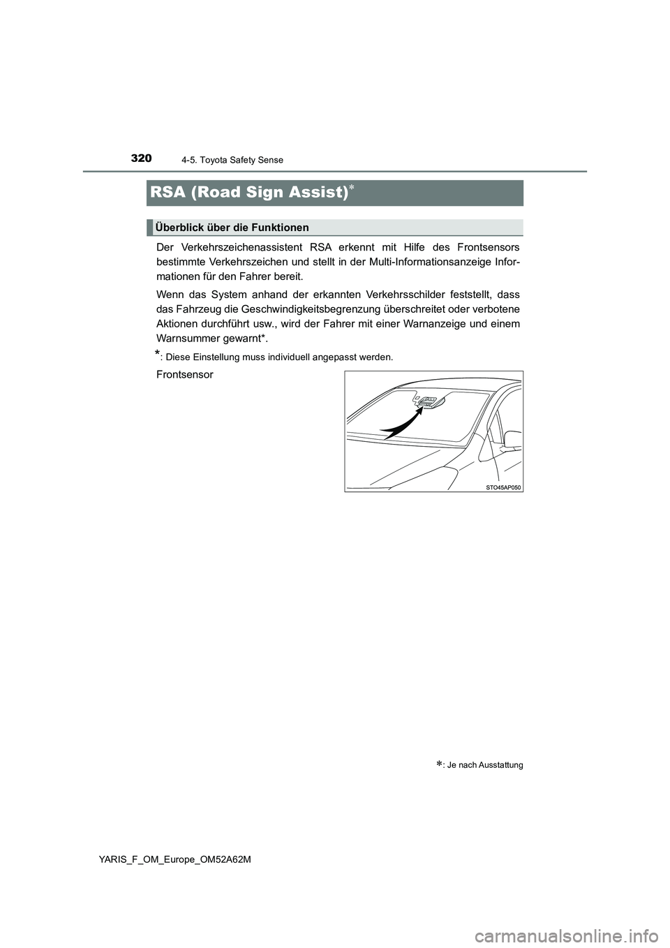 TOYOTA YARIS HATCHBACK 2019 Betriebsanleitungen (in German) 3204-5. Toyota Safety Sense
YARIS_F_OM_Europe_OM52A62M
RSA (Road Sign Assist)
Der Verkehrszeichenassistent RSA erkennt mit Hilfe des Frontsensors
bestimmte Verkehrszeichen und stellt in der Multi-I TOYOTA YARIS HATCHBACK 2019 Betriebsanleitungen (in German) 3204-5. Toyota Safety Sense
YARIS_F_OM_Europe_OM52A62M
RSA (Road Sign Assist)
Der Verkehrszeichenassistent RSA erkennt mit Hilfe des Frontsensors
bestimmte Verkehrszeichen und stellt in der Multi-I