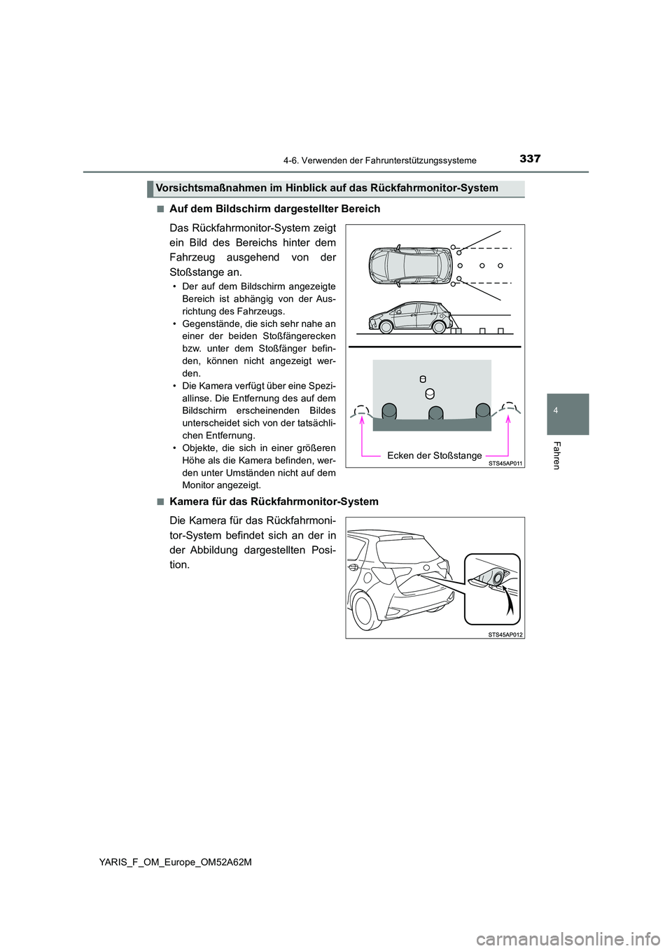 TOYOTA YARIS HATCHBACK 2019 Betriebsanleitungen (in German) 3374-6. Verwenden der Fahrunterstützungssysteme
4
Fahren
YARIS_F_OM_Europe_OM52A62M
■Auf dem Bildschirm dargestellter Bereich
Das Rückfahrmonitor-System zeigt
ein Bild des Bereichs hinter dem
F TOYOTA YARIS HATCHBACK 2019 Betriebsanleitungen (in German) 3374-6. Verwenden der Fahrunterstützungssysteme
4
Fahren
YARIS_F_OM_Europe_OM52A62M
■Auf dem Bildschirm dargestellter Bereich
Das Rückfahrmonitor-System zeigt
ein Bild des Bereichs hinter dem
F