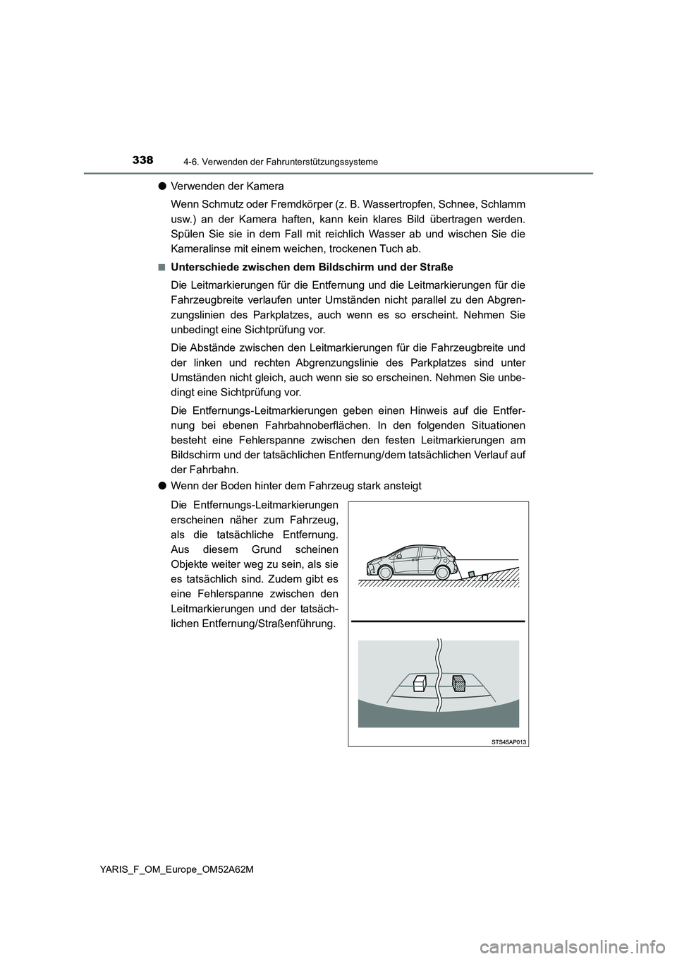 TOYOTA YARIS HATCHBACK 2019 Betriebsanleitungen (in German) 3384-6. Verwenden der Fahrunterstützungssysteme
YARIS_F_OM_Europe_OM52A62M
●Verwenden der Kamera
Wenn Schmutz oder Fremdkörper (z. B. Wassertropfen, Schnee, Schlamm
usw.) an der Kamera haften, k TOYOTA YARIS HATCHBACK 2019 Betriebsanleitungen (in German) 3384-6. Verwenden der Fahrunterstützungssysteme
YARIS_F_OM_Europe_OM52A62M
●Verwenden der Kamera
Wenn Schmutz oder Fremdkörper (z. B. Wassertropfen, Schnee, Schlamm
usw.) an der Kamera haften, k