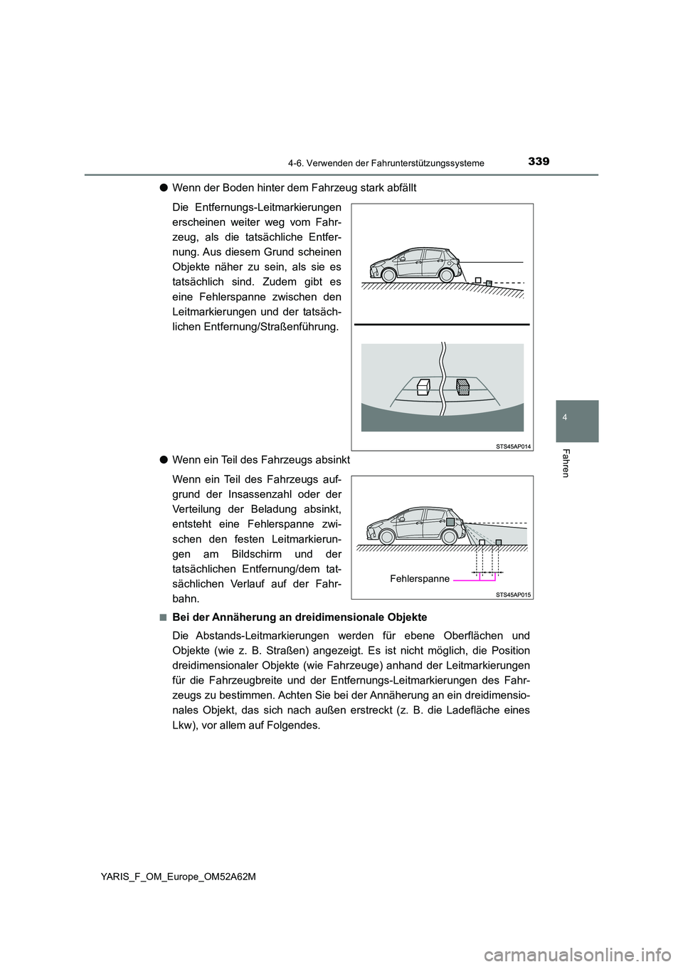 TOYOTA YARIS HATCHBACK 2019 Betriebsanleitungen (in German) 3394-6. Verwenden der Fahrunterstützungssysteme
4
Fahren
YARIS_F_OM_Europe_OM52A62M
●Wenn der Boden hinter dem Fahrzeug stark abfällt
Die Entfernungs-Leitmarkierungen
erscheinen weiter weg vom F TOYOTA YARIS HATCHBACK 2019 Betriebsanleitungen (in German) 3394-6. Verwenden der Fahrunterstützungssysteme
4
Fahren
YARIS_F_OM_Europe_OM52A62M
●Wenn der Boden hinter dem Fahrzeug stark abfällt
Die Entfernungs-Leitmarkierungen
erscheinen weiter weg vom F
