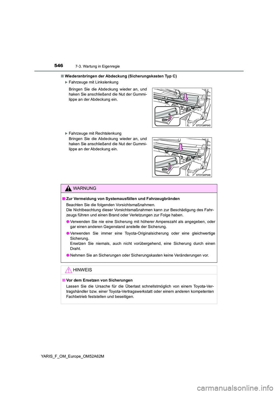 TOYOTA YARIS HATCHBACK 2019 Betriebsanleitungen (in German) 5467-3. Wartung in Eigenregie
YARIS_F_OM_Europe_OM52A62M
■ Wiederanbringen der Abdeckung (Sicherungskasten Typ C)
Fahrzeuge mit Linkslenkung
Fahrzeuge mit Rechtslenkung
Bringen Sie die Abdec TOYOTA YARIS HATCHBACK 2019 Betriebsanleitungen (in German) 5467-3. Wartung in Eigenregie
YARIS_F_OM_Europe_OM52A62M
■ Wiederanbringen der Abdeckung (Sicherungskasten Typ C)
Fahrzeuge mit Linkslenkung
Fahrzeuge mit Rechtslenkung
Bringen Sie die Abdec
