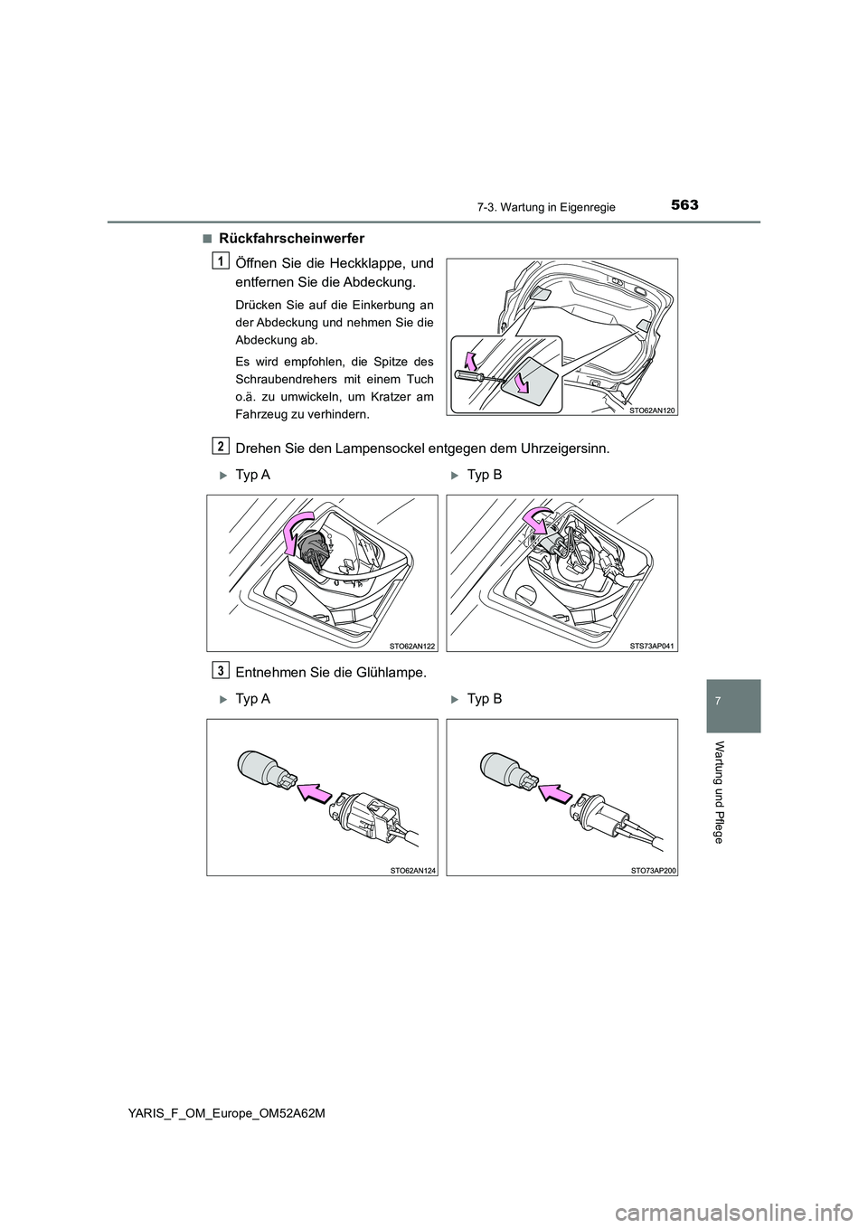 TOYOTA YARIS HATCHBACK 2019 Betriebsanleitungen (in German) 5637-3. Wartung in Eigenregie
7
Wartung und Pflege
YARIS_F_OM_Europe_OM52A62M■
Rückfahrscheinwerfer
Öffnen Sie die Heckklappe, und
entfernen Sie die Abdeckung.
Drücken Sie auf die Einkerbung an
d TOYOTA YARIS HATCHBACK 2019 Betriebsanleitungen (in German) 5637-3. Wartung in Eigenregie
7
Wartung und Pflege
YARIS_F_OM_Europe_OM52A62M■
Rückfahrscheinwerfer
Öffnen Sie die Heckklappe, und
entfernen Sie die Abdeckung.
Drücken Sie auf die Einkerbung an
d