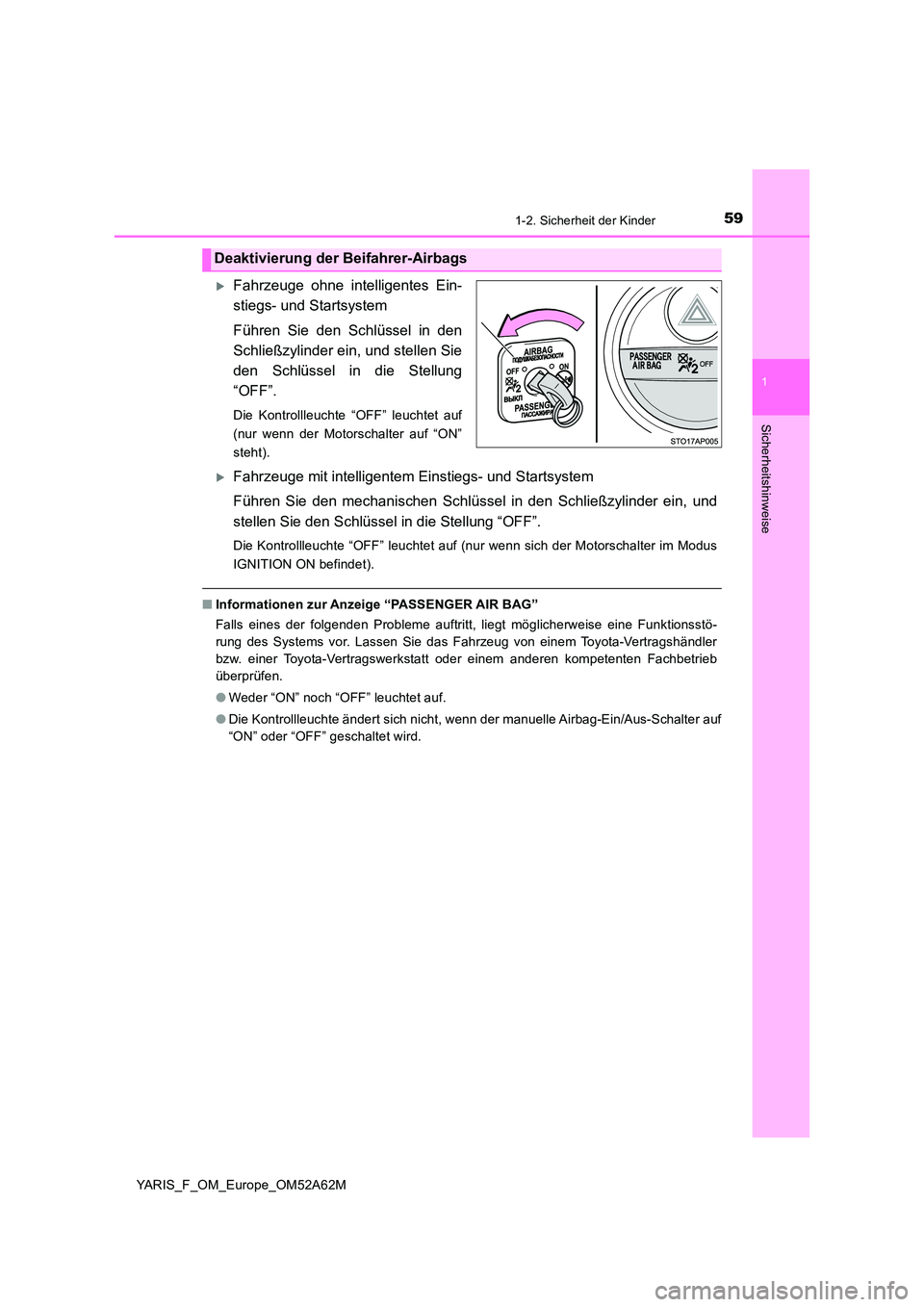 TOYOTA YARIS HATCHBACK 2019 Betriebsanleitungen (in German) 591-2. Sicherheit der Kinder
1
Sicherheitshinweise
YARIS_F_OM_Europe_OM52A62M
Fahrzeuge ohne intelligentes Ein-
stiegs- und Startsystem
Führen Sie den Schlüssel in den
Schließzylinder ein, un TOYOTA YARIS HATCHBACK 2019 Betriebsanleitungen (in German) 591-2. Sicherheit der Kinder
1
Sicherheitshinweise
YARIS_F_OM_Europe_OM52A62M
Fahrzeuge ohne intelligentes Ein-
stiegs- und Startsystem
Führen Sie den Schlüssel in den
Schließzylinder ein, un