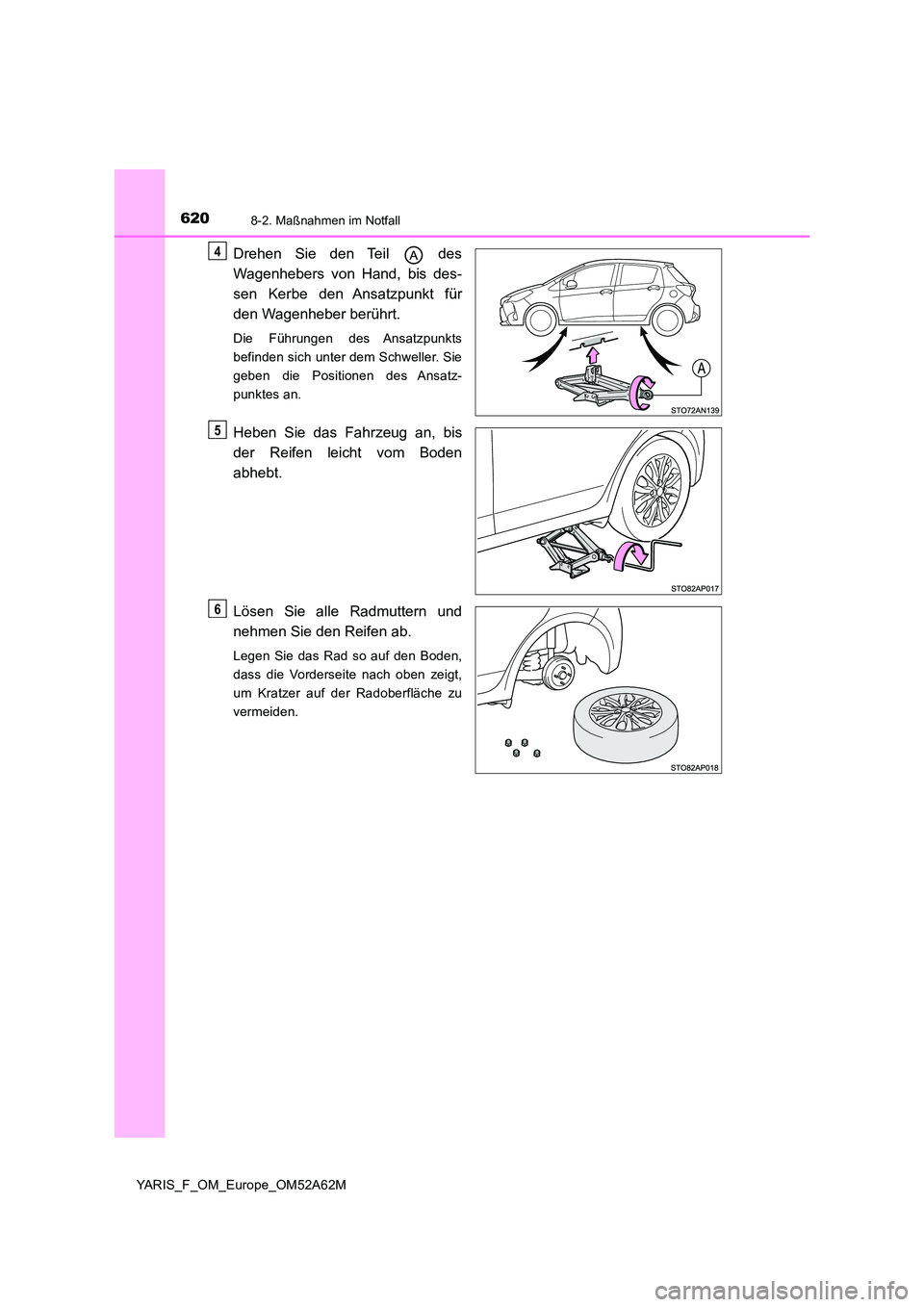 TOYOTA YARIS HATCHBACK 2019 Betriebsanleitungen (in German) 6208-2. Maßnahmen im Notfall
YARIS_F_OM_Europe_OM52A62M
Drehen Sie den Teil des
Wagenhebers von Hand, bis des-
sen Kerbe den Ansatzpunkt für
den Wagenheber berührt.
Die Führungen des Ansatzpu TOYOTA YARIS HATCHBACK 2019 Betriebsanleitungen (in German) 6208-2. Maßnahmen im Notfall
YARIS_F_OM_Europe_OM52A62M
Drehen Sie den Teil des
Wagenhebers von Hand, bis des-
sen Kerbe den Ansatzpunkt für
den Wagenheber berührt.
Die Führungen des Ansatzpu