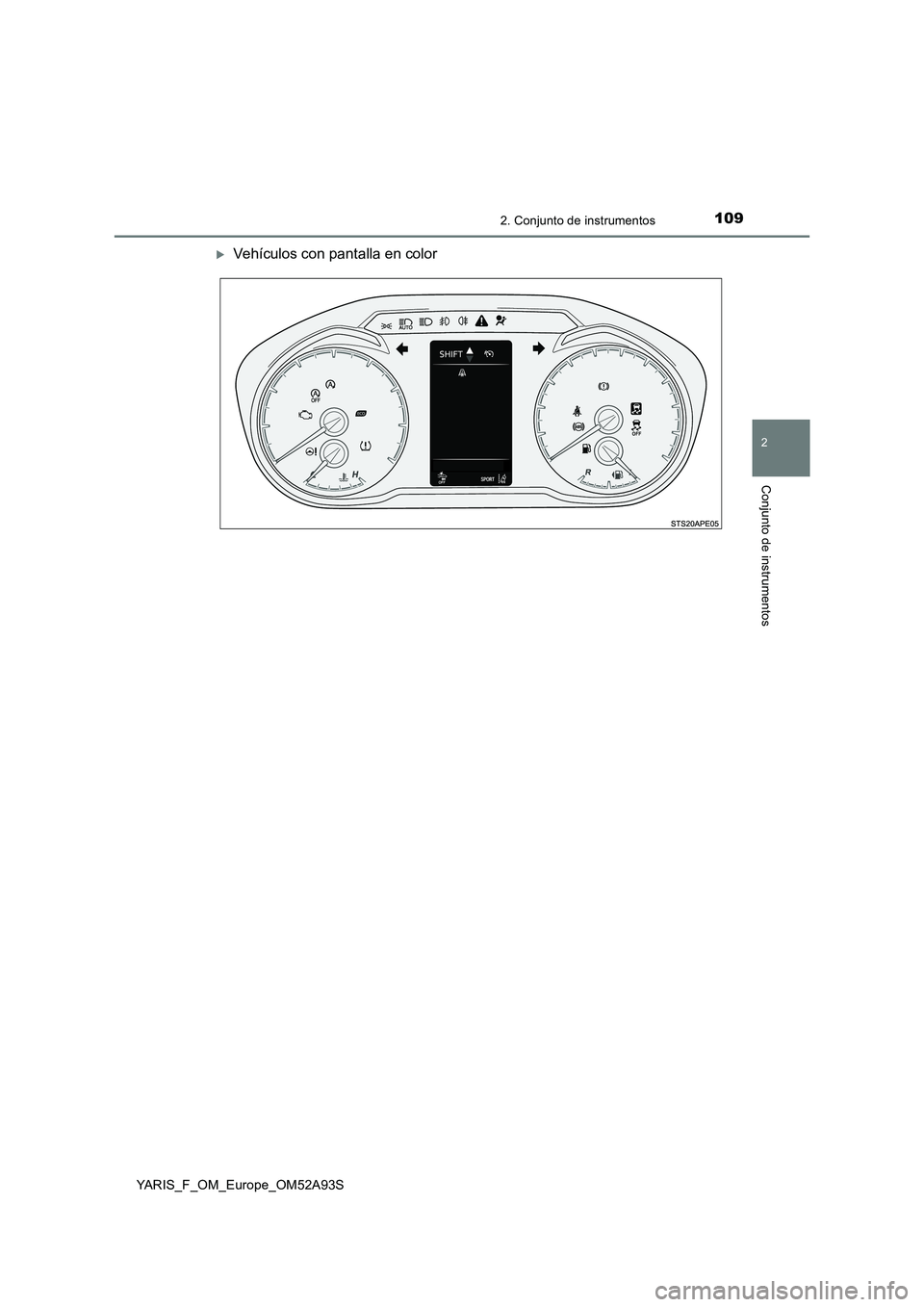 TOYOTA YARIS HATCHBACK 2019  Manual del propietario (in Spanish) 1092. Conjunto de instrumentos
2
Conjunto de instrumentos
YARIS_F_OM_Europe_OM52A93S
Vehículos con pantalla en color 