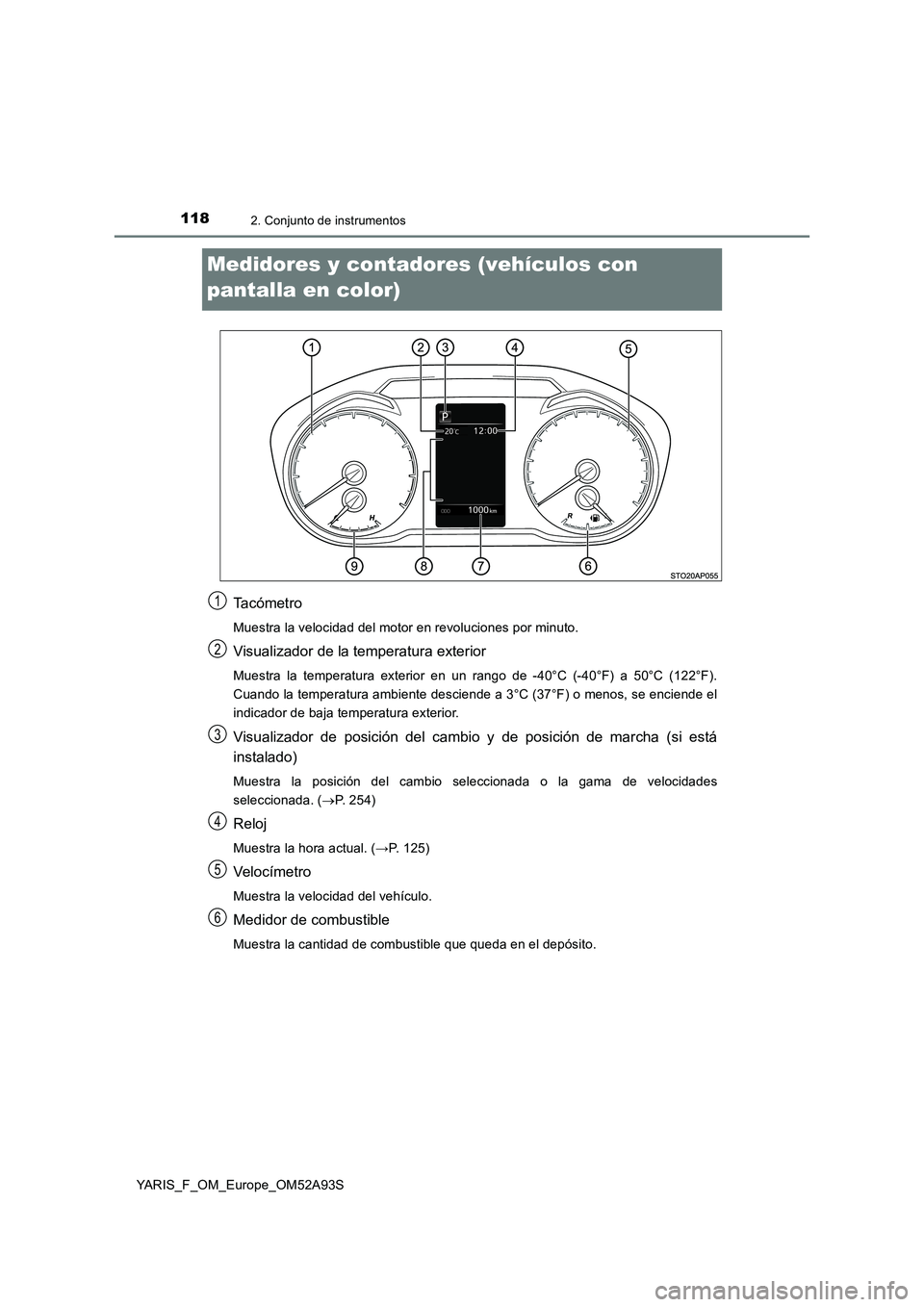 TOYOTA YARIS HATCHBACK 2019 Manual del propietario (in Spanish) 1182. Conjunto de instrumentos
YARIS_F_OM_Europe_OM52A93S
Medidores y contadores (vehículos con
pantalla en color)
Ta c ó m e t r o
Muestra la velocidad del motor en revoluciones por minuto.
Visual TOYOTA YARIS HATCHBACK 2019 Manual del propietario (in Spanish) 1182. Conjunto de instrumentos
YARIS_F_OM_Europe_OM52A93S
Medidores y contadores (vehículos con
pantalla en color)
Ta c ó m e t r o
Muestra la velocidad del motor en revoluciones por minuto.
Visual