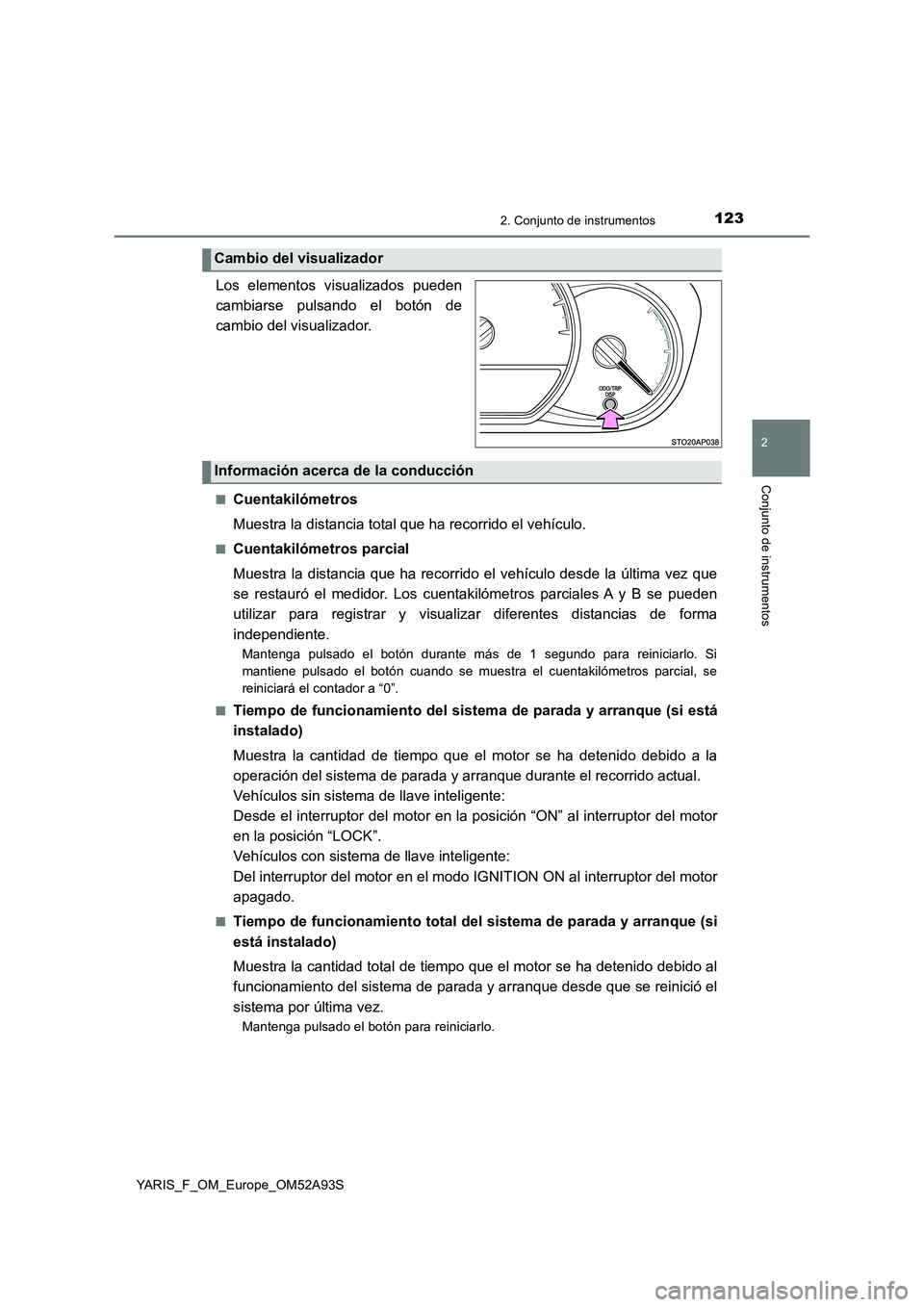 TOYOTA YARIS HATCHBACK 2019 Manual del propietario (in Spanish) 1232. Conjunto de instrumentos
2
Conjunto de instrumentos
YARIS_F_OM_Europe_OM52A93S
.
Los elementos visualizados pueden
cambiarse pulsando el botón de
cambio del visualizador.
■Cuentakilómetros
M TOYOTA YARIS HATCHBACK 2019 Manual del propietario (in Spanish) 1232. Conjunto de instrumentos
2
Conjunto de instrumentos
YARIS_F_OM_Europe_OM52A93S
.
Los elementos visualizados pueden
cambiarse pulsando el botón de
cambio del visualizador.
■Cuentakilómetros
M