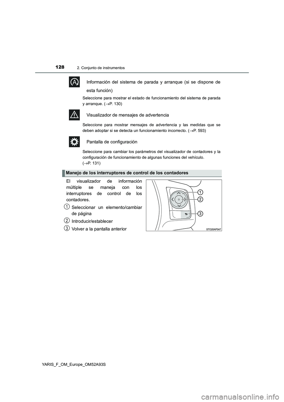 TOYOTA YARIS HATCHBACK 2019 Manual del propietario (in Spanish) 1282. Conjunto de instrumentos
YARIS_F_OM_Europe_OM52A93S
Información del sistema de parada y arranque (si se dispone de
esta función)
Seleccione para mostrar el estado de funcionamiento del sistema TOYOTA YARIS HATCHBACK 2019 Manual del propietario (in Spanish) 1282. Conjunto de instrumentos
YARIS_F_OM_Europe_OM52A93S
Información del sistema de parada y arranque (si se dispone de
esta función)
Seleccione para mostrar el estado de funcionamiento del sistema