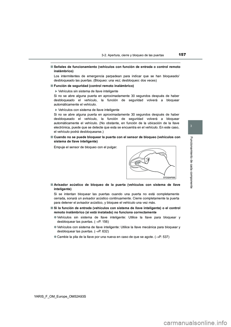 TOYOTA YARIS HATCHBACK 2019 Manual del propietario (in Spanish) 1573-2. Apertura, cierre y bloqueo de las puertas
3
Funcionamiento de cada componente
YARIS_F_OM_Europe_OM52A93S
■Señales de funcionamiento (vehículos con función de entrada o control remoto
inal TOYOTA YARIS HATCHBACK 2019 Manual del propietario (in Spanish) 1573-2. Apertura, cierre y bloqueo de las puertas
3
Funcionamiento de cada componente
YARIS_F_OM_Europe_OM52A93S
■Señales de funcionamiento (vehículos con función de entrada o control remoto
inal