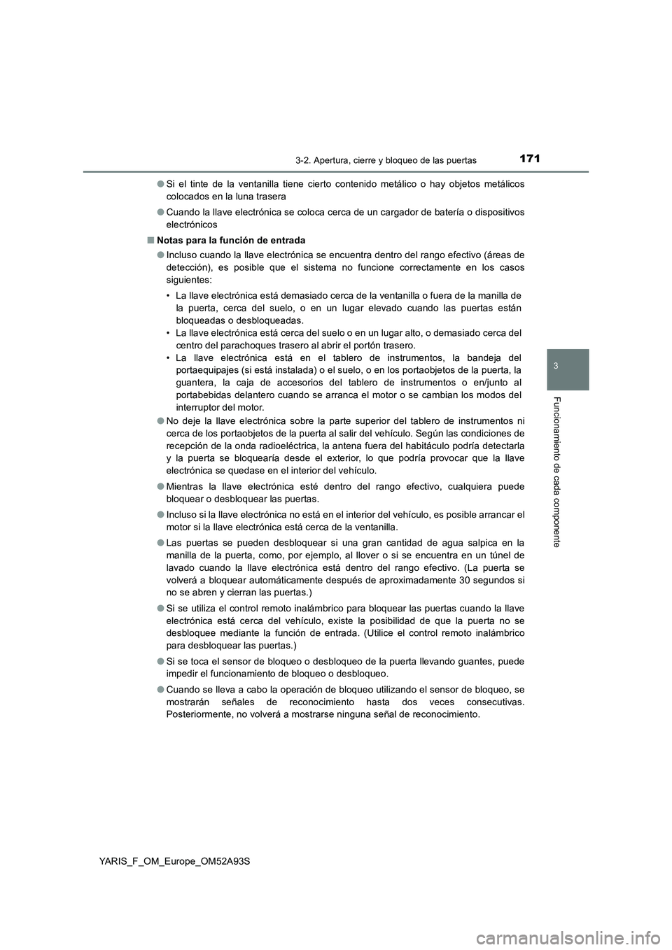 TOYOTA YARIS HATCHBACK 2019 Manual del propietario (in Spanish) 1713-2. Apertura, cierre y bloqueo de las puertas
3
Funcionamiento de cada componente
YARIS_F_OM_Europe_OM52A93S●Si el tinte de la ventanilla tiene cierto contenido metálico o hay objetos metálico TOYOTA YARIS HATCHBACK 2019 Manual del propietario (in Spanish) 1713-2. Apertura, cierre y bloqueo de las puertas
3
Funcionamiento de cada componente
YARIS_F_OM_Europe_OM52A93S●Si el tinte de la ventanilla tiene cierto contenido metálico o hay objetos metálico