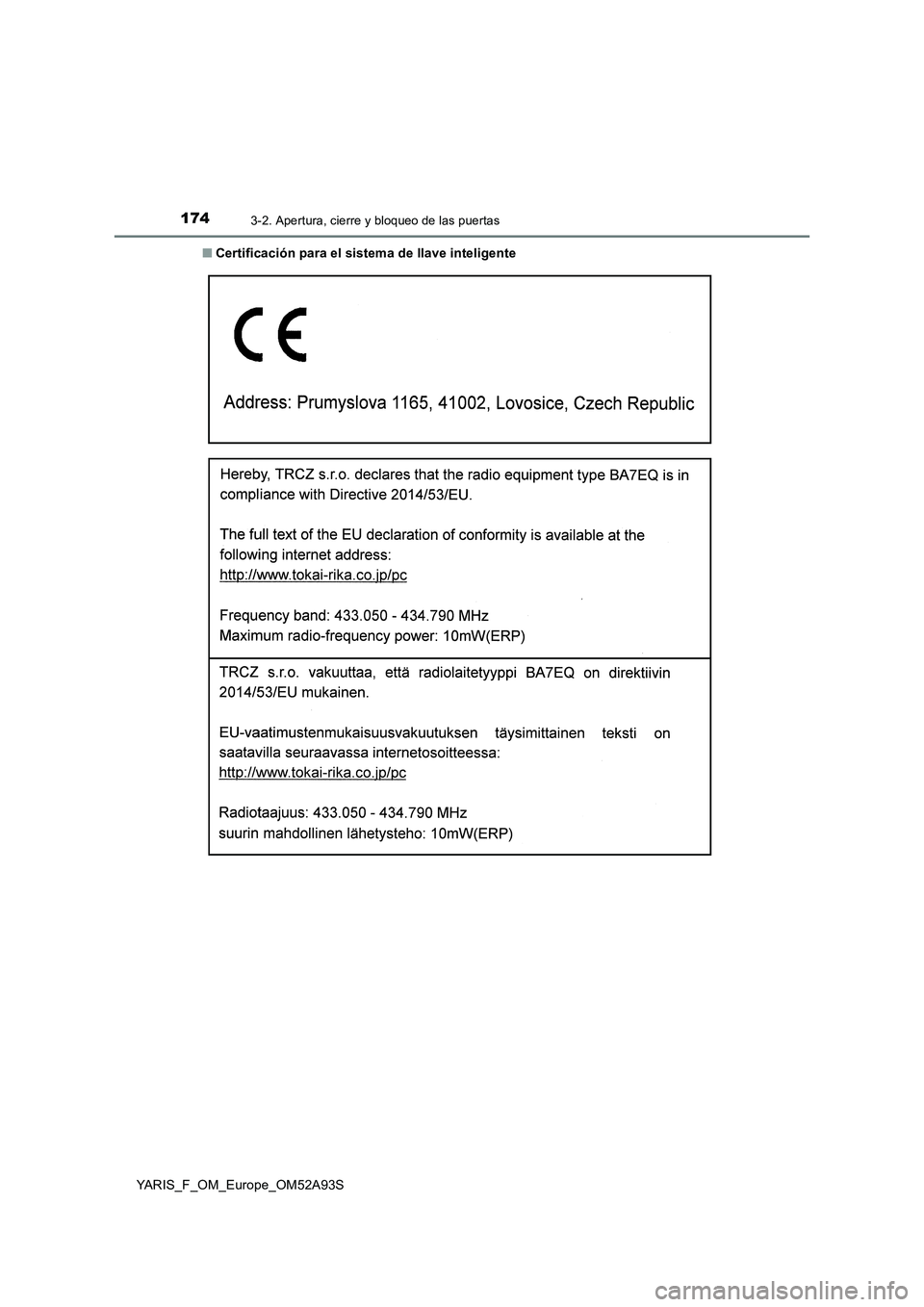 TOYOTA YARIS HATCHBACK 2019  Manual del propietario (in Spanish) 1743-2. Apertura, cierre y bloqueo de las puertas
YARIS_F_OM_Europe_OM52A93S■Certificación para el sistema de llave inteligente 