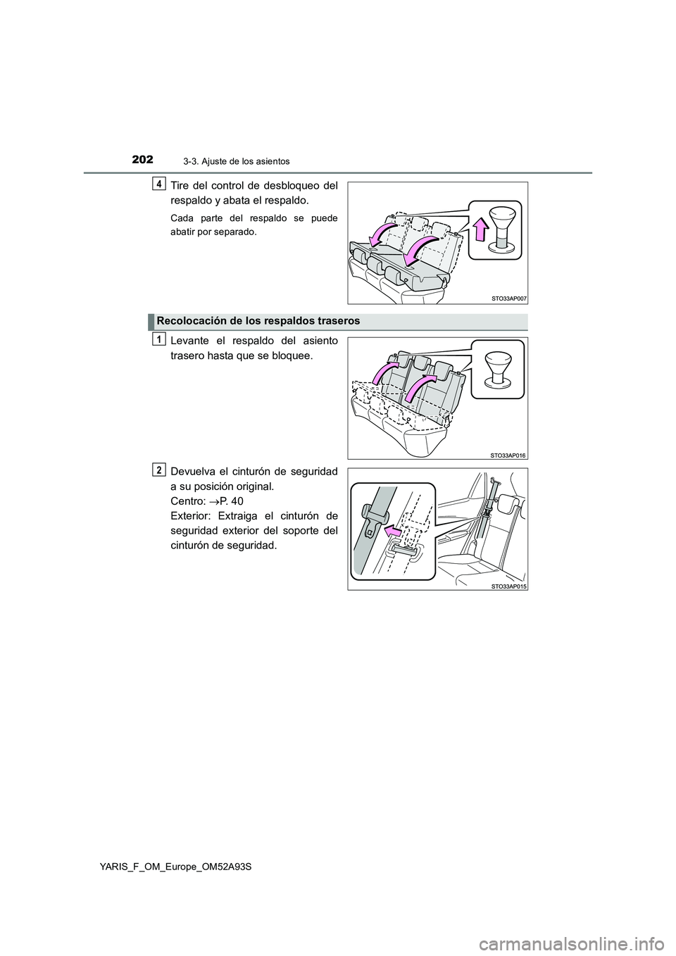 TOYOTA YARIS HATCHBACK 2019 Manual del propietario (in Spanish) 2023-3. Ajuste de los asientos
YARIS_F_OM_Europe_OM52A93S
Tire del control de desbloqueo del
respaldo y abata el respaldo.
Cada parte del respaldo se puede
abatir por separado.
Levante el respaldo del TOYOTA YARIS HATCHBACK 2019 Manual del propietario (in Spanish) 2023-3. Ajuste de los asientos
YARIS_F_OM_Europe_OM52A93S
Tire del control de desbloqueo del
respaldo y abata el respaldo.
Cada parte del respaldo se puede
abatir por separado.
Levante el respaldo del