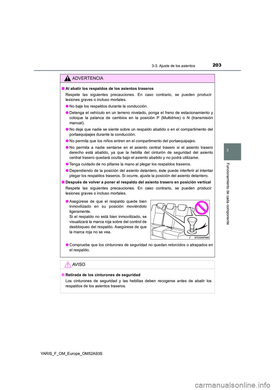 TOYOTA YARIS HATCHBACK 2019 Manual del propietario (in Spanish) 2033-3. Ajuste de los asientos
3
Funcionamiento de cada componente
YARIS_F_OM_Europe_OM52A93S
ADVERTENCIA
■Al abatir los respaldos de los asientos traseros
Respete las siguientes precauciones. En c TOYOTA YARIS HATCHBACK 2019 Manual del propietario (in Spanish) 2033-3. Ajuste de los asientos
3
Funcionamiento de cada componente
YARIS_F_OM_Europe_OM52A93S
ADVERTENCIA
■Al abatir los respaldos de los asientos traseros
Respete las siguientes precauciones. En c