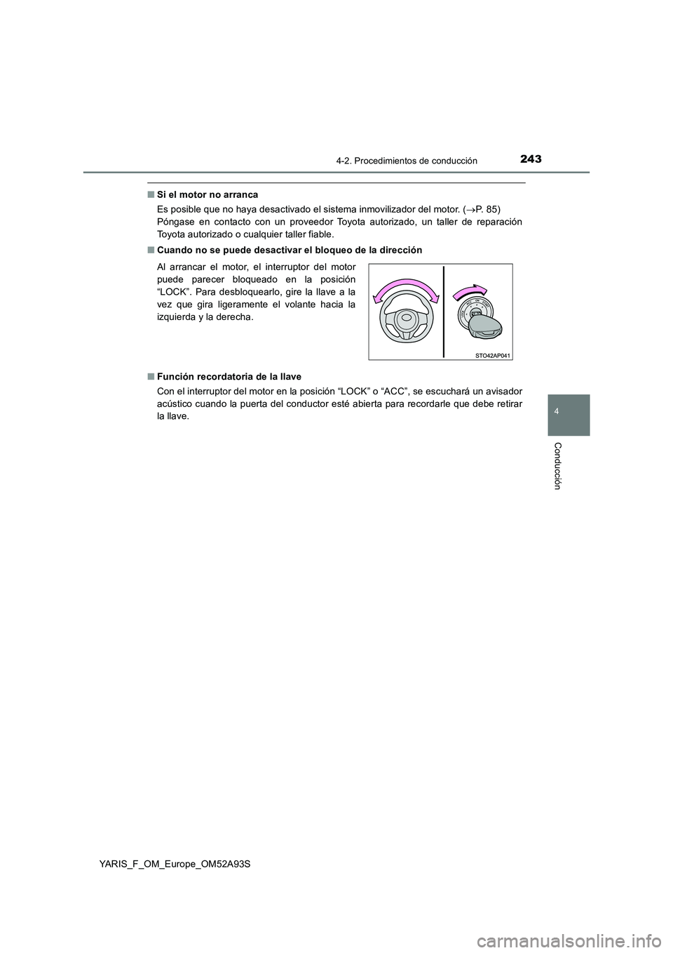 TOYOTA YARIS HATCHBACK 2019 Manual del propietario (in Spanish) 2434-2. Procedimientos de conducción
4
Conducción
YARIS_F_OM_Europe_OM52A93S
■Si el motor no arranca
Es posible que no haya desactivado el sistema inmovilizador del motor. (P. 8 5 )
Póngase e TOYOTA YARIS HATCHBACK 2019 Manual del propietario (in Spanish) 2434-2. Procedimientos de conducción
4
Conducción
YARIS_F_OM_Europe_OM52A93S
■Si el motor no arranca
Es posible que no haya desactivado el sistema inmovilizador del motor. (P. 8 5 )
Póngase e