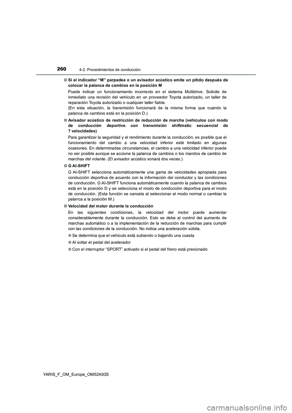 TOYOTA YARIS HATCHBACK 2019  Manual del propietario (in Spanish) 2604-2. Procedimientos de conducción
YARIS_F_OM_Europe_OM52A93S■Si el indicador “M” parpadea o un avisador acústico emite un pitido después de
colocar la palanca de cambios en la posición M

