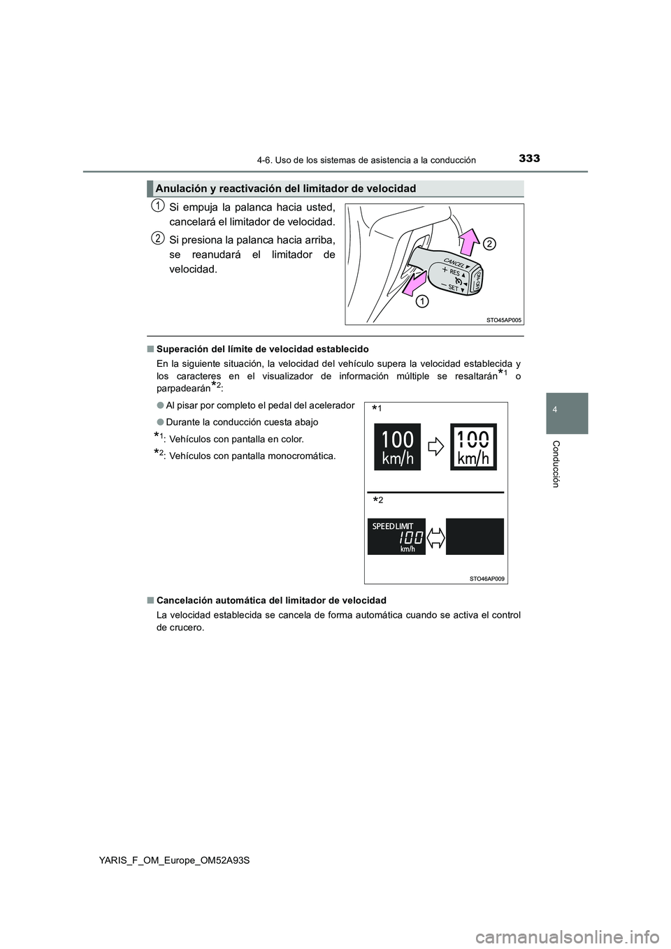 TOYOTA YARIS HATCHBACK 2019 Manual del propietario (in Spanish) 3334-6. Uso de los sistemas de asistencia a la conducción
4
Conducción
YARIS_F_OM_Europe_OM52A93S
Si empuja la palanca hacia usted,
cancelará el limitador de velocidad.
Si presiona la palanca hac TOYOTA YARIS HATCHBACK 2019 Manual del propietario (in Spanish) 3334-6. Uso de los sistemas de asistencia a la conducción
4
Conducción
YARIS_F_OM_Europe_OM52A93S
Si empuja la palanca hacia usted,
cancelará el limitador de velocidad.
Si presiona la palanca hac
