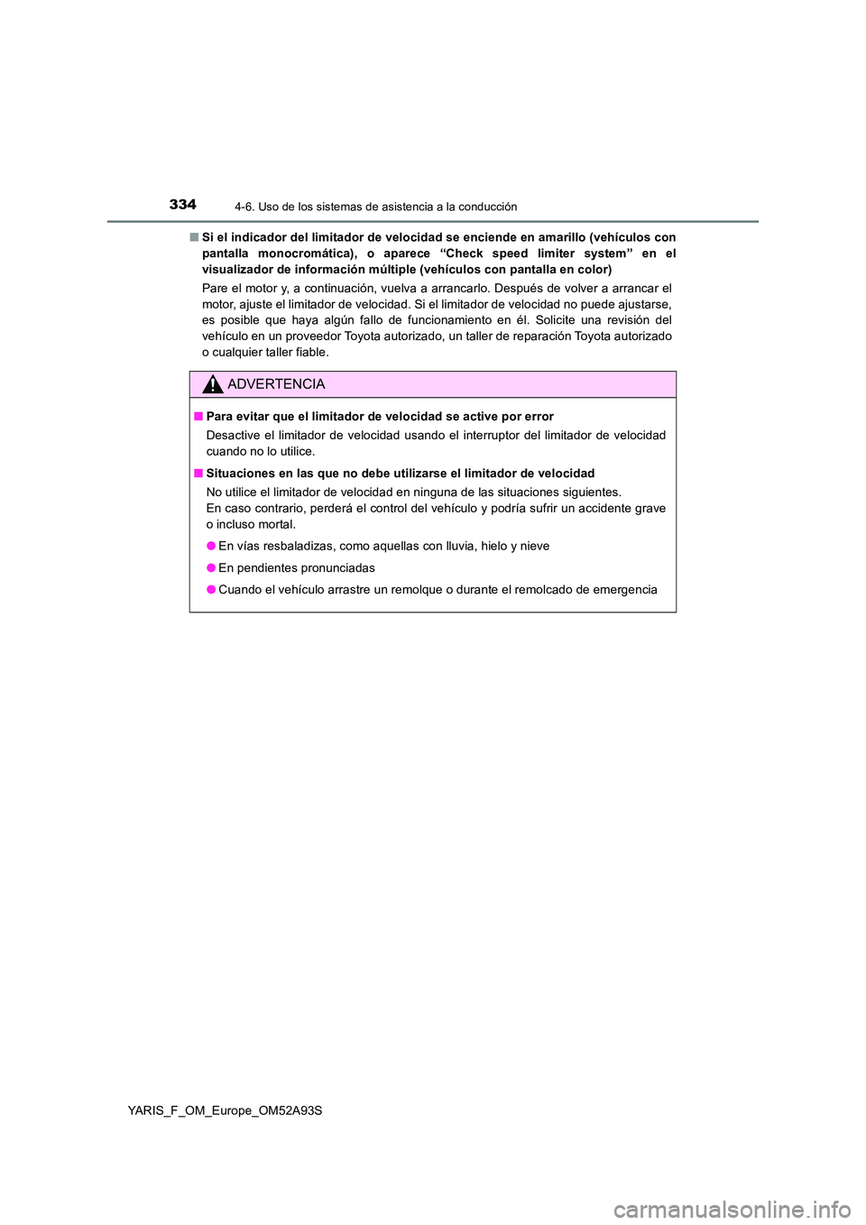 TOYOTA YARIS HATCHBACK 2019 Manual del propietario (in Spanish) 3344-6. Uso de los sistemas de asistencia a la conducción
YARIS_F_OM_Europe_OM52A93S
■ Si el indicador del limitador de velocidad se enciende en amarillo (vehículos con
pantalla monocromática), TOYOTA YARIS HATCHBACK 2019 Manual del propietario (in Spanish) 3344-6. Uso de los sistemas de asistencia a la conducción
YARIS_F_OM_Europe_OM52A93S
■ Si el indicador del limitador de velocidad se enciende en amarillo (vehículos con
pantalla monocromática),