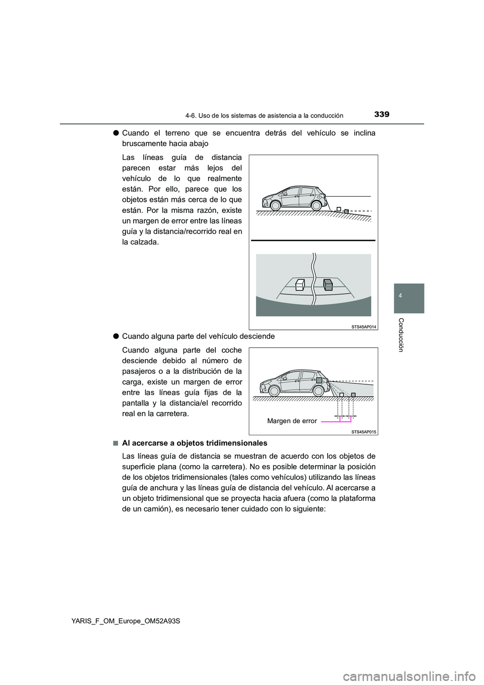 TOYOTA YARIS HATCHBACK 2019 Manual del propietario (in Spanish) 3394-6. Uso de los sistemas de asistencia a la conducción
4
Conducción
YARIS_F_OM_Europe_OM52A93S
●Cuando el terreno que se encuentra detrás del vehículo se inclina
bruscamente hacia abajo
Las TOYOTA YARIS HATCHBACK 2019 Manual del propietario (in Spanish) 3394-6. Uso de los sistemas de asistencia a la conducción
4
Conducción
YARIS_F_OM_Europe_OM52A93S
●Cuando el terreno que se encuentra detrás del vehículo se inclina
bruscamente hacia abajo
Las