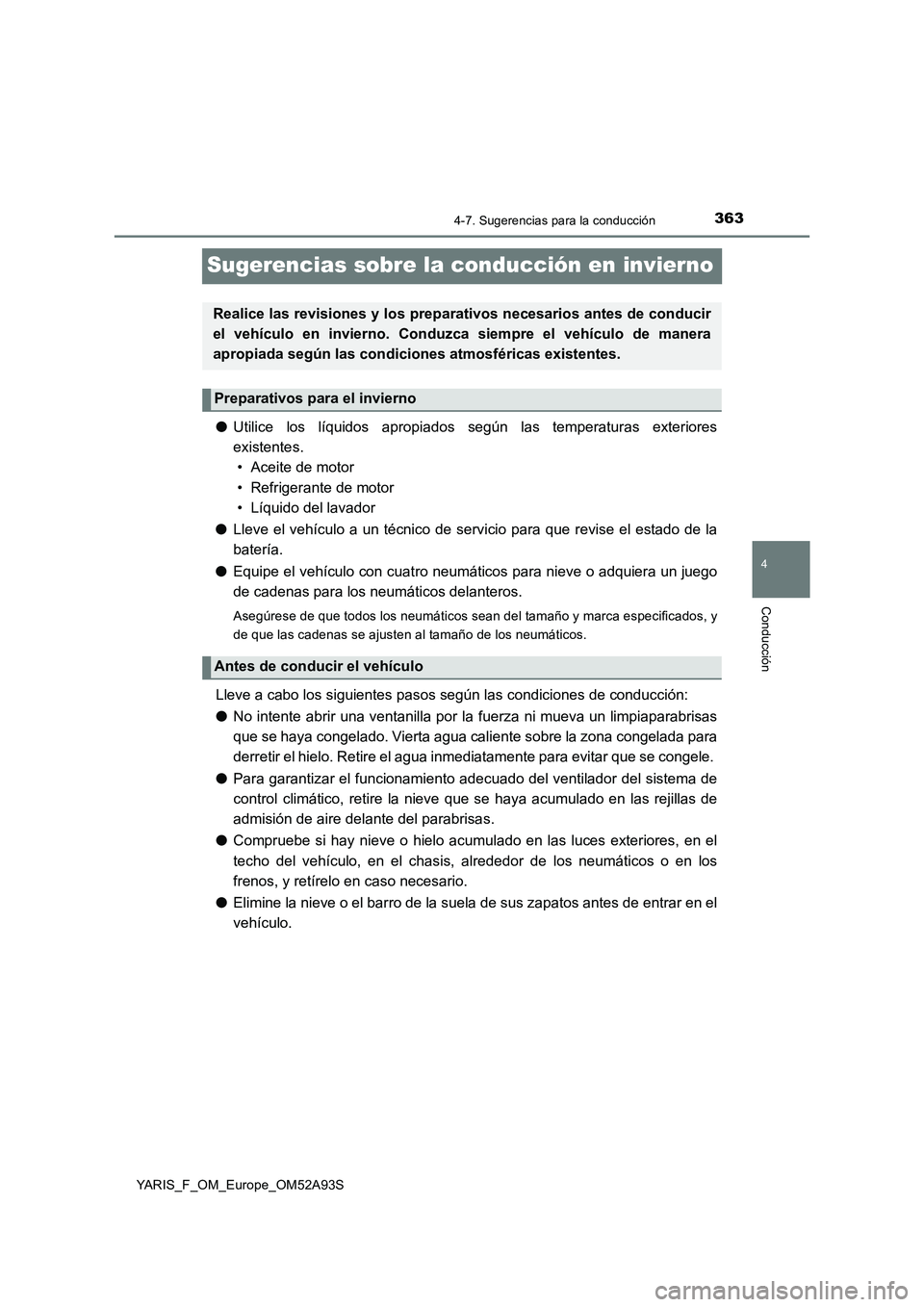 TOYOTA YARIS HATCHBACK 2019 Manual del propietario (in Spanish) 363
4
4-7. Sugerencias para la conducción
Conducción
YARIS_F_OM_Europe_OM52A93S
Sugerencias sobre la conducción en invierno
●Utilice los líquidos apropiados según las temperaturas exteriores
ex TOYOTA YARIS HATCHBACK 2019 Manual del propietario (in Spanish) 363
4
4-7. Sugerencias para la conducción
Conducción
YARIS_F_OM_Europe_OM52A93S
Sugerencias sobre la conducción en invierno
●Utilice los líquidos apropiados según las temperaturas exteriores
ex