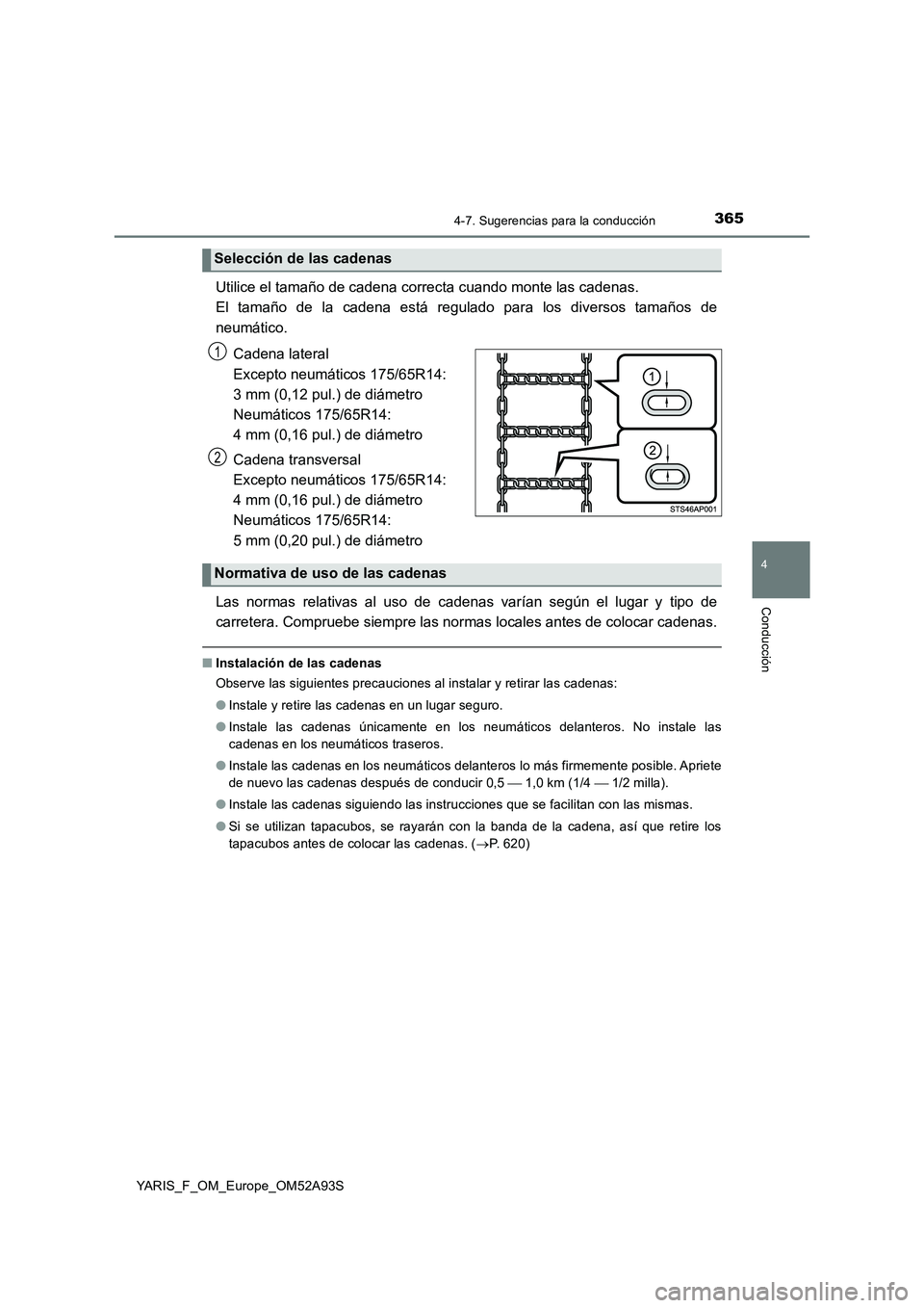 TOYOTA YARIS HATCHBACK 2019 Manual del propietario (in Spanish) 3654-7. Sugerencias para la conducción
4
Conducción
YARIS_F_OM_Europe_OM52A93S
Utilice el tamaño de cadena correcta cuando monte las cadenas.
El tamaño de la cadena está regulado para los divers TOYOTA YARIS HATCHBACK 2019 Manual del propietario (in Spanish) 3654-7. Sugerencias para la conducción
4
Conducción
YARIS_F_OM_Europe_OM52A93S
Utilice el tamaño de cadena correcta cuando monte las cadenas.
El tamaño de la cadena está regulado para los divers
