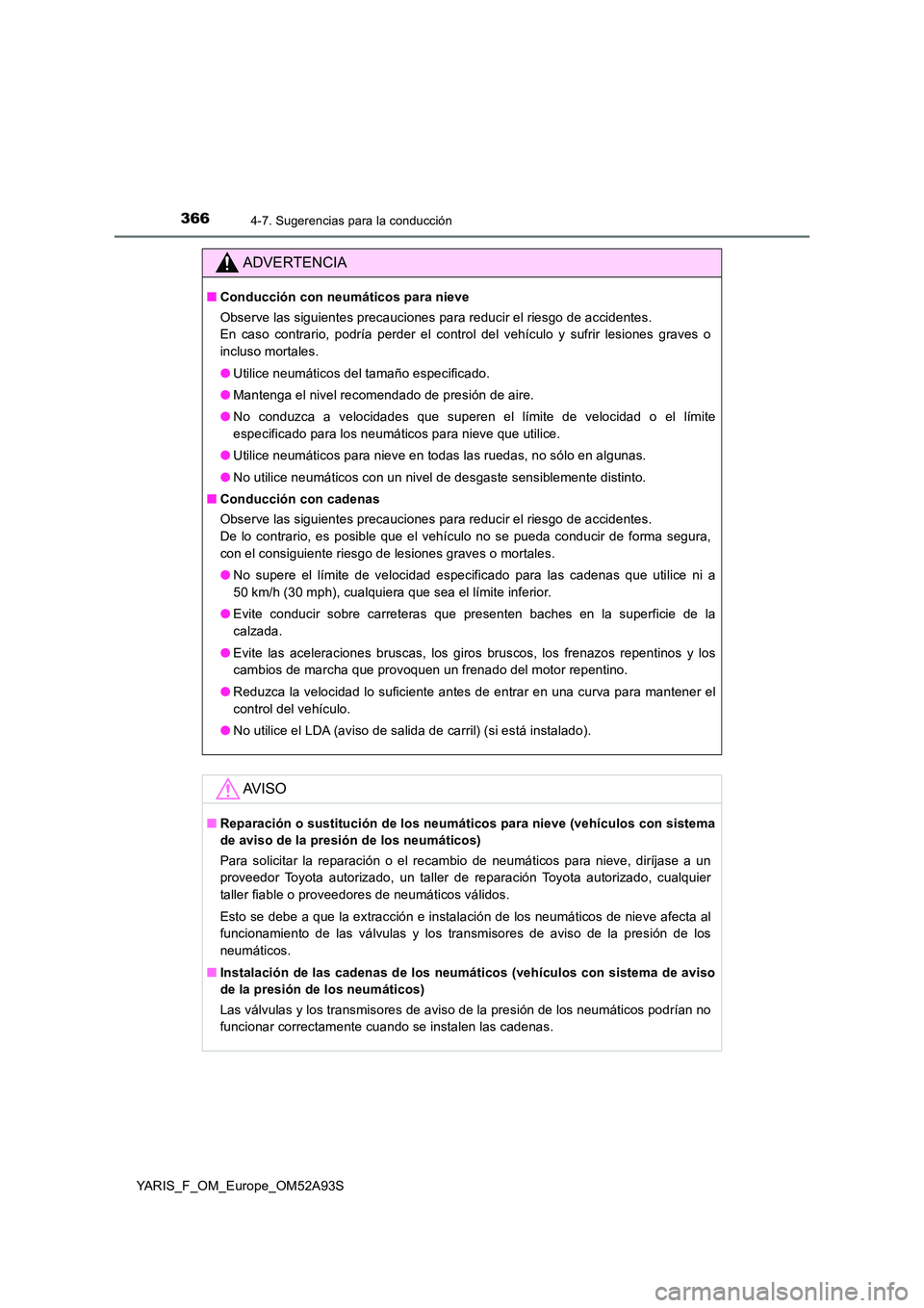 TOYOTA YARIS HATCHBACK 2019 Manual del propietario (in Spanish) 3664-7. Sugerencias para la conducción
YARIS_F_OM_Europe_OM52A93S
ADVERTENCIA
■Conducción con neumáticos para nieve
Observe las siguientes precauciones para reducir el riesgo de accidentes.
En TOYOTA YARIS HATCHBACK 2019 Manual del propietario (in Spanish) 3664-7. Sugerencias para la conducción
YARIS_F_OM_Europe_OM52A93S
ADVERTENCIA
■Conducción con neumáticos para nieve
Observe las siguientes precauciones para reducir el riesgo de accidentes.
En