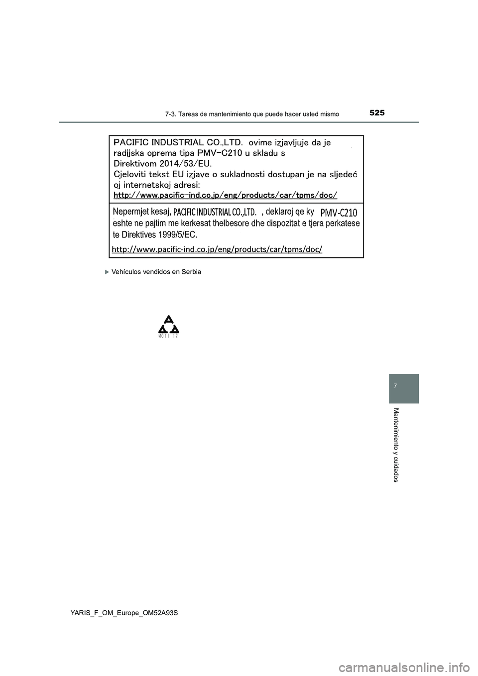 TOYOTA YARIS HATCHBACK 2019 Manual del propietario (in Spanish) 5257-3. Tareas de mantenimiento que puede hacer usted mismo
7
Mantenimiento y cuidados
YARIS_F_OM_Europe_OM52A93S
Vehículos vendidos en Serbia TOYOTA YARIS HATCHBACK 2019 Manual del propietario (in Spanish) 5257-3. Tareas de mantenimiento que puede hacer usted mismo
7
Mantenimiento y cuidados
YARIS_F_OM_Europe_OM52A93S
Vehículos vendidos en Serbia