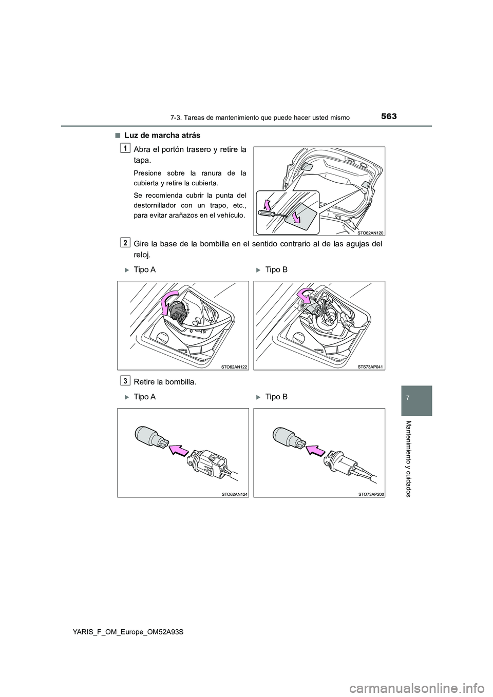 TOYOTA YARIS HATCHBACK 2019 Manual del propietario (in Spanish) 5637-3. Tareas de mantenimiento que puede hacer usted mismo
7
Mantenimiento y cuidados
YARIS_F_OM_Europe_OM52A93S■
Luz de marcha atrás
Abra el portón trasero y retire la
tapa.
Presione sobre la ra TOYOTA YARIS HATCHBACK 2019 Manual del propietario (in Spanish) 5637-3. Tareas de mantenimiento que puede hacer usted mismo
7
Mantenimiento y cuidados
YARIS_F_OM_Europe_OM52A93S■
Luz de marcha atrás
Abra el portón trasero y retire la
tapa.
Presione sobre la ra