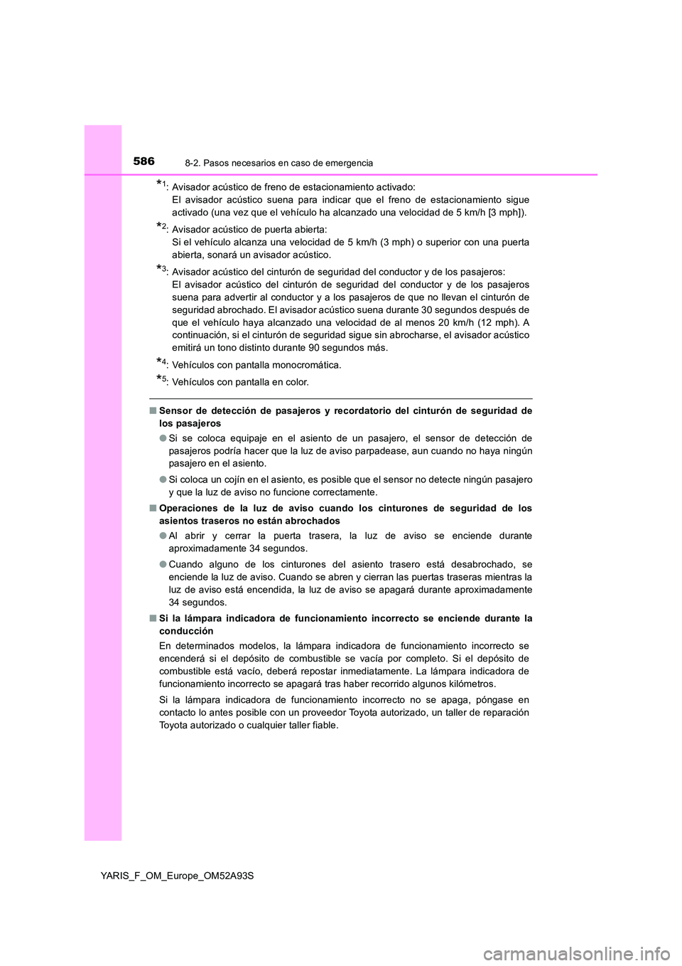 TOYOTA YARIS HATCHBACK 2019 Manual del propietario (in Spanish) 5868-2. Pasos necesarios en caso de emergencia
YARIS_F_OM_Europe_OM52A93S
*1: Avisador acústico de freno de estacionamiento activado:
El avisador acústico suena para indicar que el freno de estac TOYOTA YARIS HATCHBACK 2019 Manual del propietario (in Spanish) 5868-2. Pasos necesarios en caso de emergencia
YARIS_F_OM_Europe_OM52A93S
*1: Avisador acústico de freno de estacionamiento activado:
El avisador acústico suena para indicar que el freno de estac