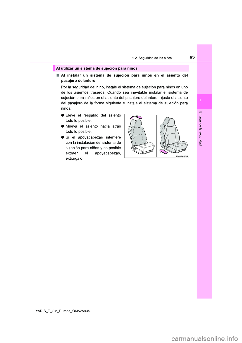 TOYOTA YARIS HATCHBACK 2019  Manual del propietario (in Spanish) 651-2. Seguridad de los niños
1
En aras de la seguridad
YARIS_F_OM_Europe_OM52A93S 
■Al instalar un sistema de sujeción para niños en el asiento del 
pasajero delantero 
Por la seguridad del niñ