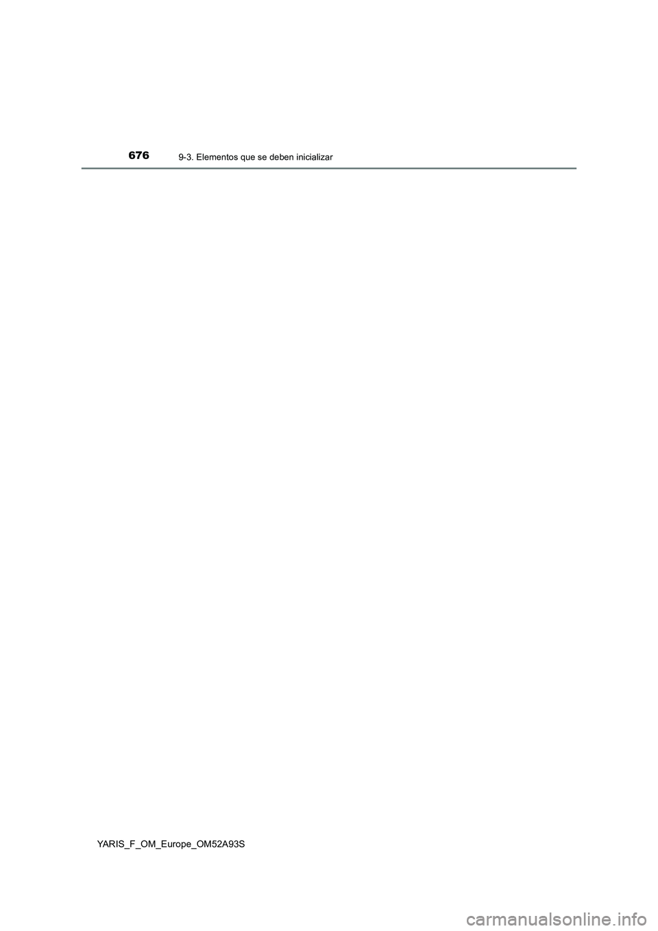 TOYOTA YARIS HATCHBACK 2019  Manual del propietario (in Spanish) 6769-3. Elementos que se deben inicializar
YARIS_F_OM_Europe_OM52A93S 