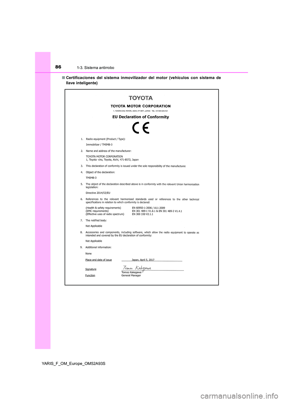 TOYOTA YARIS HATCHBACK 2019  Manual del propietario (in Spanish) 861-3. Sistema antirrobo
YARIS_F_OM_Europe_OM52A93S 
■ Certificaciones del sistema inmovilizador del motor (vehículos con sistema de 
llave inteligente) 