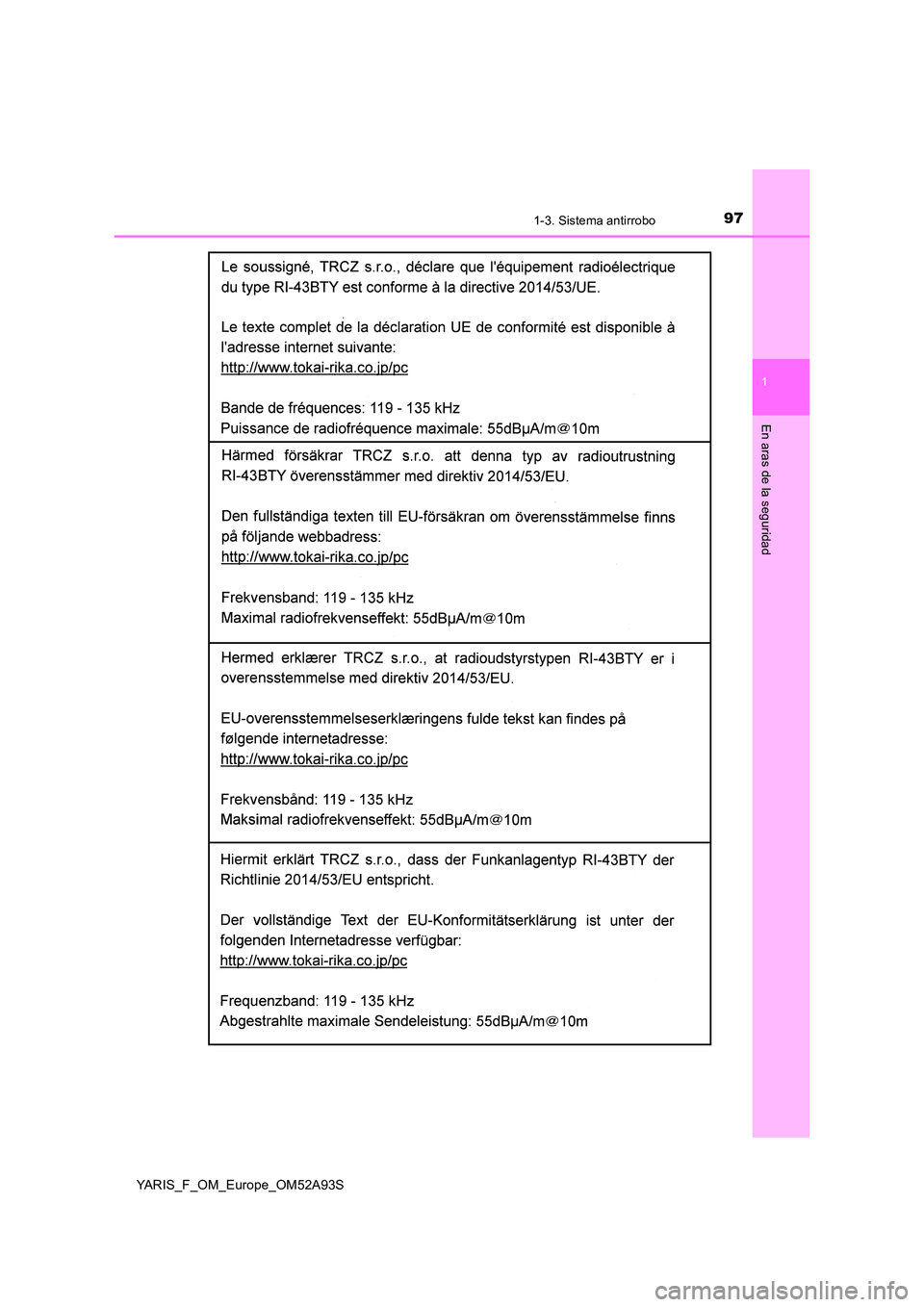TOYOTA YARIS HATCHBACK 2019 Manual del propietario (in Spanish) 971-3. Sistema antirrobo
1
En aras de la seguridad
YARIS_F_OM_Europe_OM52A93S TOYOTA YARIS HATCHBACK 2019 Manual del propietario (in Spanish) 971-3. Sistema antirrobo
1
En aras de la seguridad
YARIS_F_OM_Europe_OM52A93S