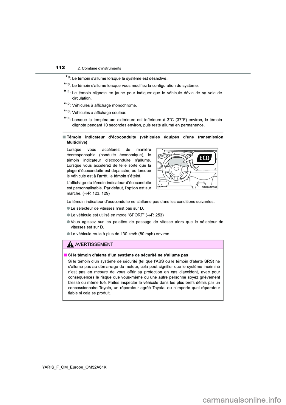 TOYOTA YARIS HATCHBACK 2019 Manuel du propriétaire (in French) 1122. Combiné d’instruments
YARIS_F_OM_Europe_OM52A61K
*9: Le témoin s’allume lorsque le système est désactivé.
*10: Le témoin s’allume lorsque vous modifiez la configuration du système.
TOYOTA YARIS HATCHBACK 2019 Manuel du propriétaire (in French) 1122. Combiné d’instruments
YARIS_F_OM_Europe_OM52A61K
*9: Le témoin s’allume lorsque le système est désactivé.
*10: Le témoin s’allume lorsque vous modifiez la configuration du système.