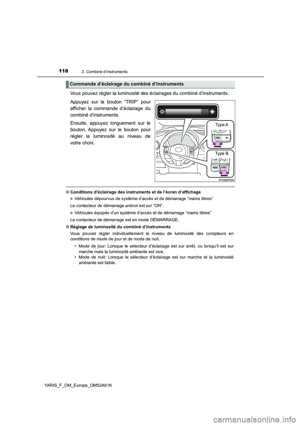 TOYOTA YARIS HATCHBACK 2019 Manuel du propriétaire (in French) 1182. Combiné d’instruments
YARIS_F_OM_Europe_OM52A61K
Vous pouvez régler la luminosité des éclairages du combiné d’instruments.
Appuyez sur le bouton “TRIP” pour
afficher la commande d TOYOTA YARIS HATCHBACK 2019 Manuel du propriétaire (in French) 1182. Combiné d’instruments
YARIS_F_OM_Europe_OM52A61K
Vous pouvez régler la luminosité des éclairages du combiné d’instruments.
Appuyez sur le bouton “TRIP” pour
afficher la commande d