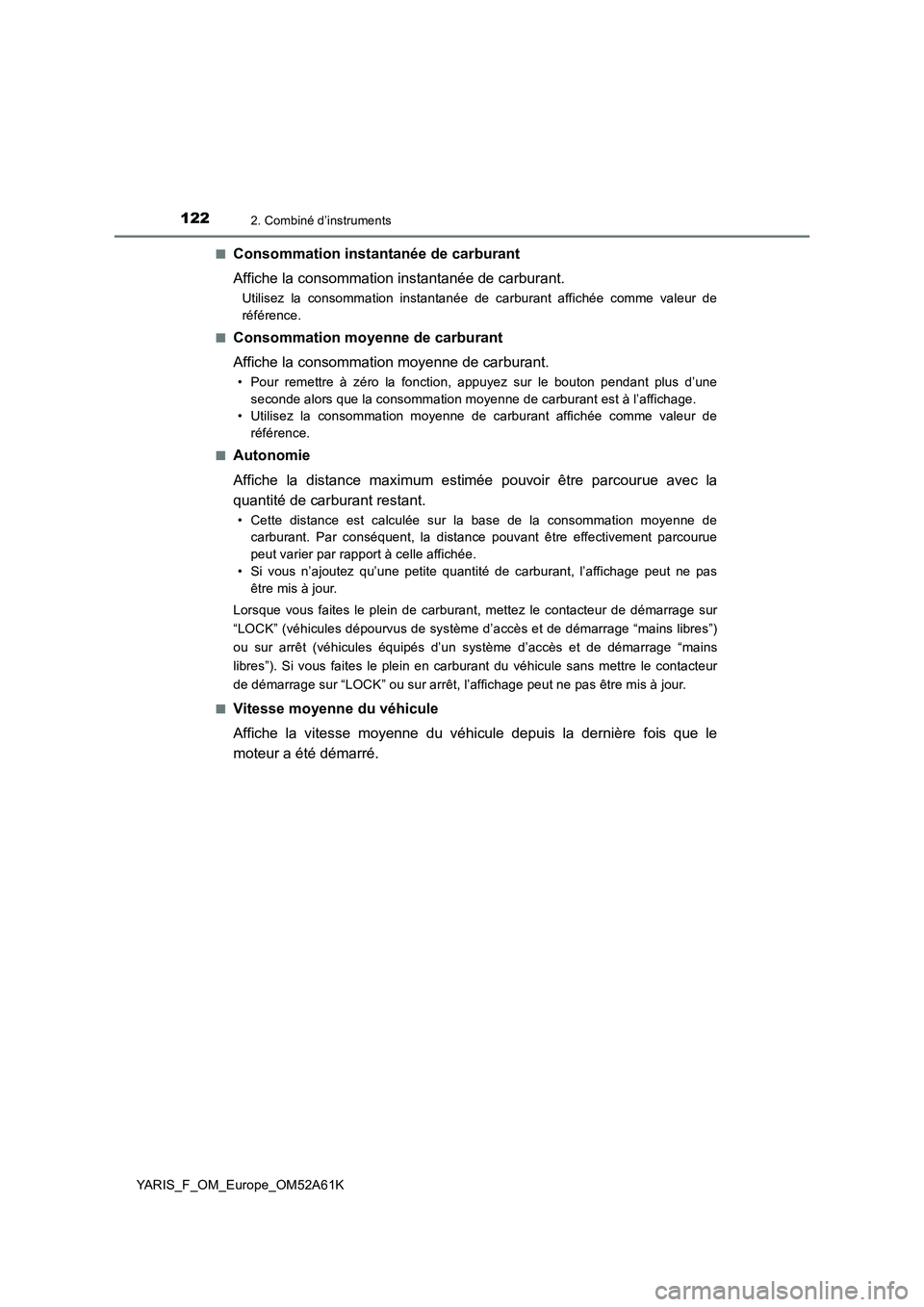 TOYOTA YARIS HATCHBACK 2019 Manuel du propriétaire (in French) 1222. Combiné d’instruments
YARIS_F_OM_Europe_OM52A61K■
Consommation instantanée de carburant
Affiche la consommation instantanée de carburant.
Utilisez la consommation instantanée de carburan TOYOTA YARIS HATCHBACK 2019 Manuel du propriétaire (in French) 1222. Combiné d’instruments
YARIS_F_OM_Europe_OM52A61K■
Consommation instantanée de carburant
Affiche la consommation instantanée de carburant.
Utilisez la consommation instantanée de carburan