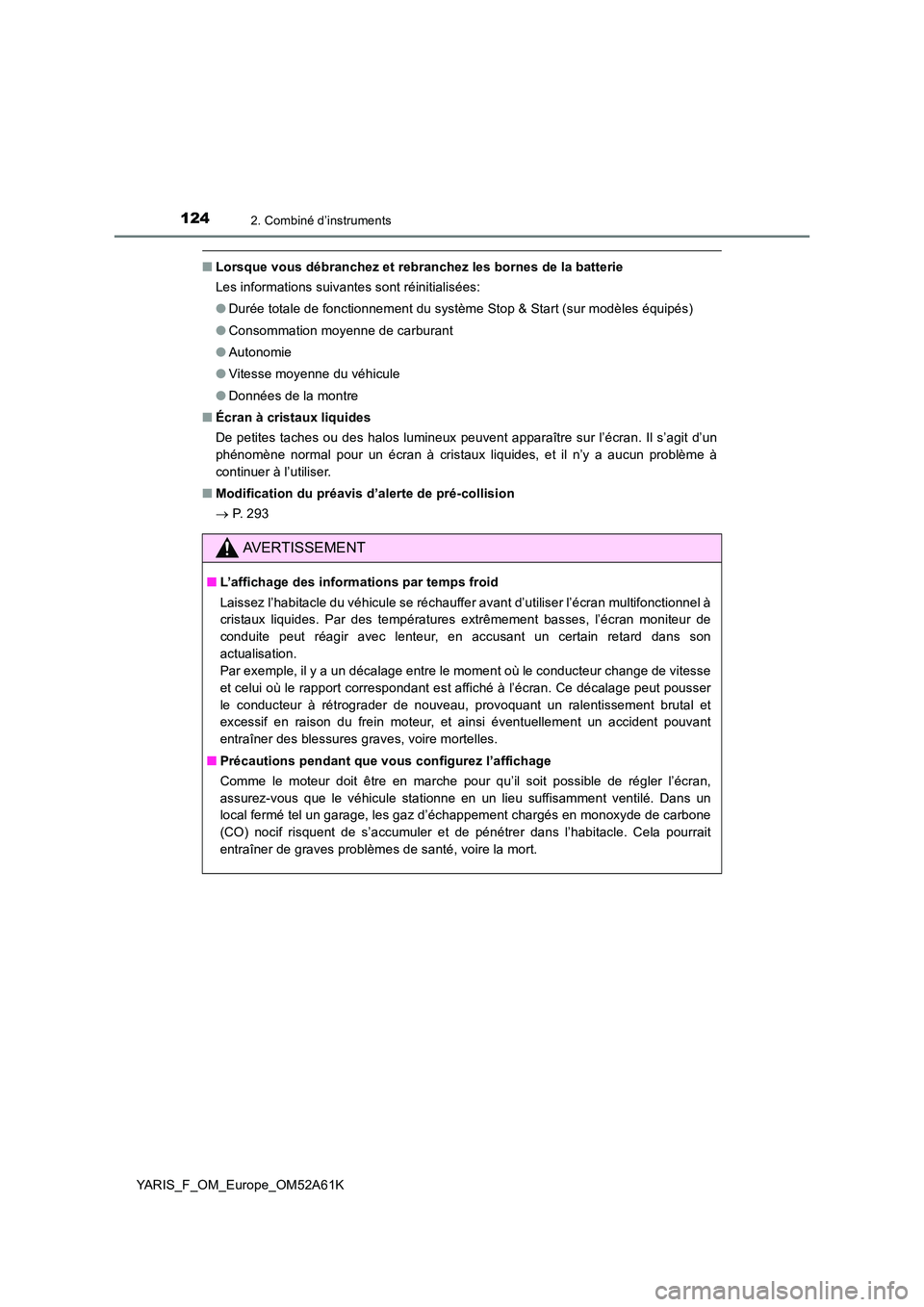 TOYOTA YARIS HATCHBACK 2019 Manuel du propriétaire (in French) 1242. Combiné d’instruments
YARIS_F_OM_Europe_OM52A61K
■Lorsque vous débranchez et rebranchez les bornes de la batterie
Les informations suivantes sont réinitialisées:
● Durée totale de f TOYOTA YARIS HATCHBACK 2019 Manuel du propriétaire (in French) 1242. Combiné d’instruments
YARIS_F_OM_Europe_OM52A61K
■Lorsque vous débranchez et rebranchez les bornes de la batterie
Les informations suivantes sont réinitialisées:
● Durée totale de f