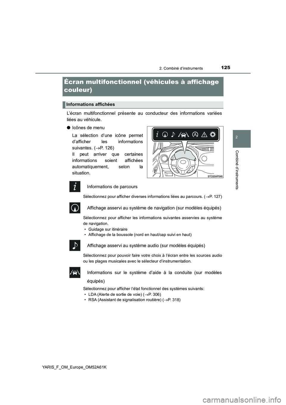 TOYOTA YARIS HATCHBACK 2019 Manuel du propriétaire (in French) 125
2
2. Combiné d’instruments
Combiné d’instruments
YARIS_F_OM_Europe_OM52A61K
Écran multifonctionnel (véhicules à affichage
couleur)
L’écran multifonctionnel présente au conducteur des TOYOTA YARIS HATCHBACK 2019 Manuel du propriétaire (in French) 125
2
2. Combiné d’instruments
Combiné d’instruments
YARIS_F_OM_Europe_OM52A61K
Écran multifonctionnel (véhicules à affichage
couleur)
L’écran multifonctionnel présente au conducteur des