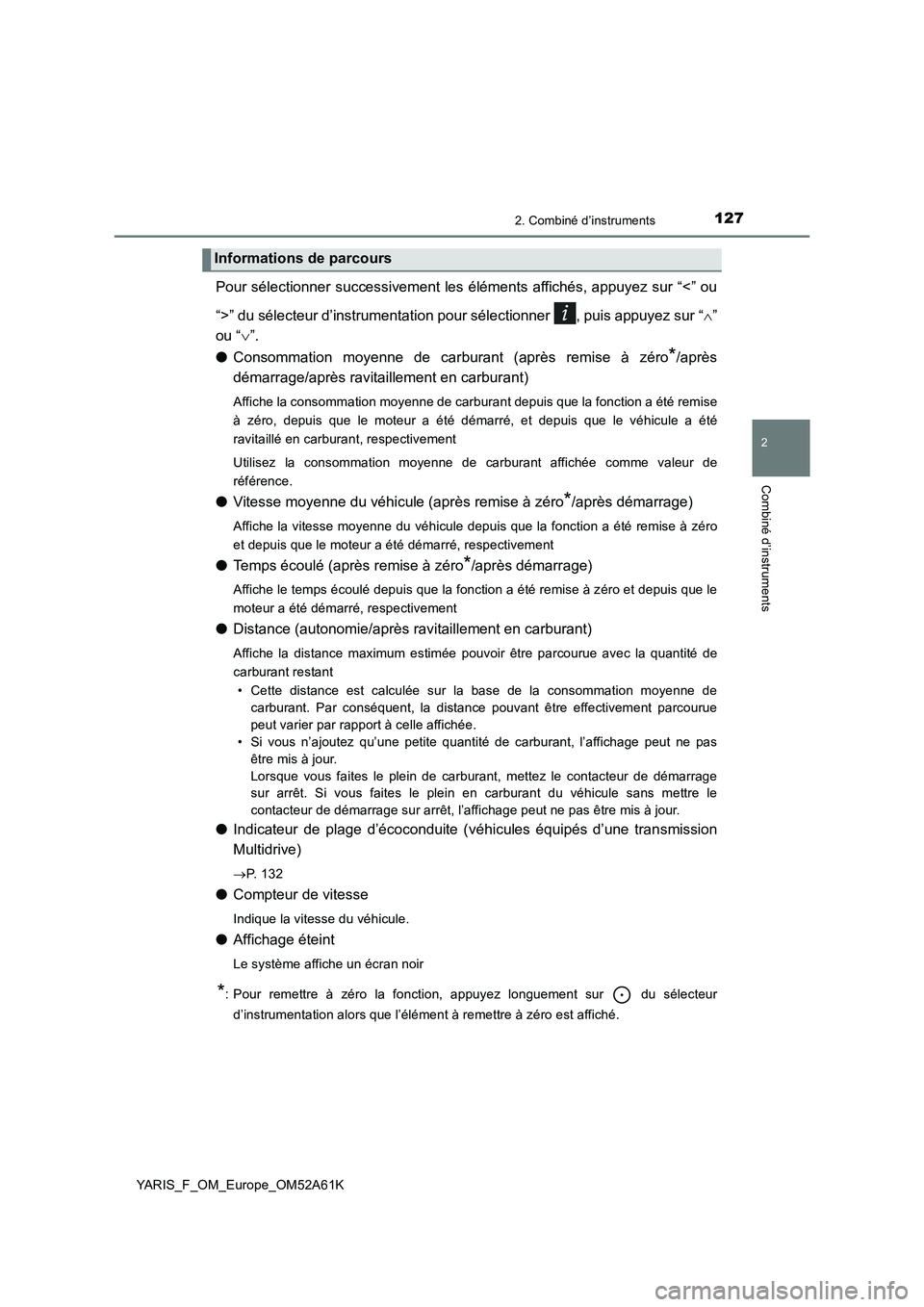 TOYOTA YARIS HATCHBACK 2019 Manuel du propriétaire (in French) 1272. Combiné d’instruments
2
Combiné d’instruments
YARIS_F_OM_Europe_OM52A61K
Pour sélectionner successivement les éléments affichés, appuyez sur “<” ou
“>” du sélecteur d’instru TOYOTA YARIS HATCHBACK 2019 Manuel du propriétaire (in French) 1272. Combiné d’instruments
2
Combiné d’instruments
YARIS_F_OM_Europe_OM52A61K
Pour sélectionner successivement les éléments affichés, appuyez sur “<” ou
“>” du sélecteur d’instru