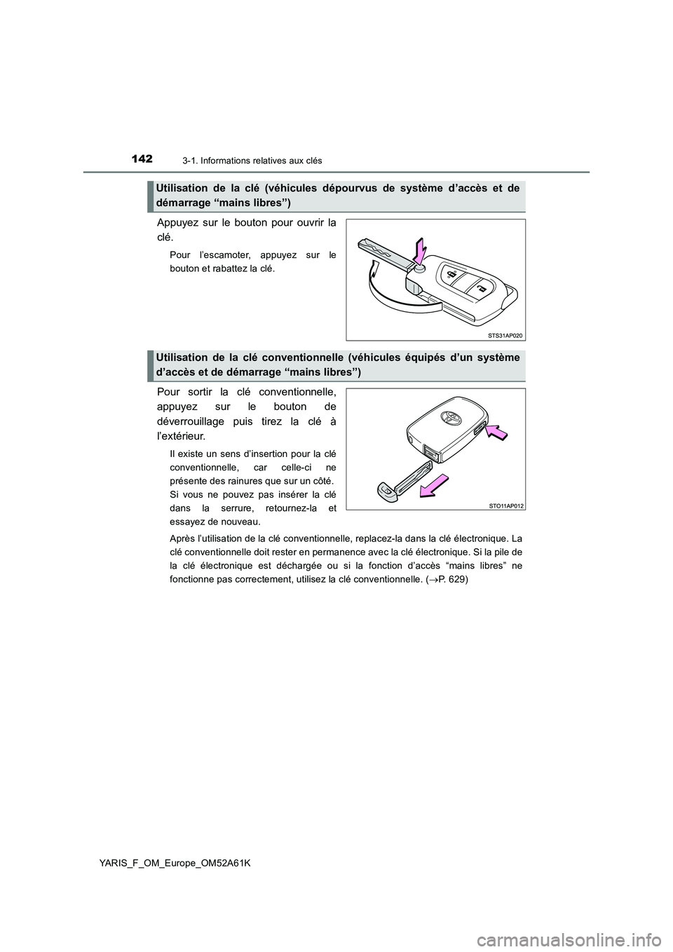 TOYOTA YARIS HATCHBACK 2019 Manuel du propriétaire (in French) 1423-1. Informations relatives aux clés
YARIS_F_OM_Europe_OM52A61K
Appuyez sur le bouton pour ouvrir la
clé.
Pour l’escamoter, appuyez sur le
bouton et rabattez la clé.
Pour sortir la clé conv TOYOTA YARIS HATCHBACK 2019 Manuel du propriétaire (in French) 1423-1. Informations relatives aux clés
YARIS_F_OM_Europe_OM52A61K
Appuyez sur le bouton pour ouvrir la
clé.
Pour l’escamoter, appuyez sur le
bouton et rabattez la clé.
Pour sortir la clé conv