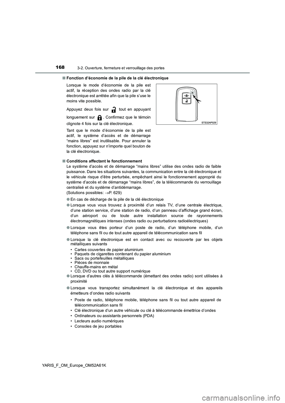 TOYOTA YARIS HATCHBACK 2019 Manuel du propriétaire (in French) 1683-2. Ouverture, fermeture et verrouillage des portes
YARIS_F_OM_Europe_OM52A61K■Fonction d’économie de la pile de la clé électronique
■Conditions affectant le fonctionnement
Le système d TOYOTA YARIS HATCHBACK 2019 Manuel du propriétaire (in French) 1683-2. Ouverture, fermeture et verrouillage des portes
YARIS_F_OM_Europe_OM52A61K■Fonction d’économie de la pile de la clé électronique
■Conditions affectant le fonctionnement
Le système d