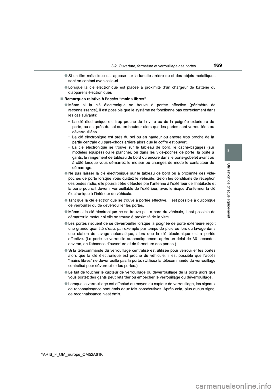 TOYOTA YARIS HATCHBACK 2019 Manuel du propriétaire (in French) 1693-2. Ouverture, fermeture et verrouillage des portes
3
Utilisation de chaque équipement
YARIS_F_OM_Europe_OM52A61K●Si un film métallique est apposé sur la lunette arrière ou si des objets mé TOYOTA YARIS HATCHBACK 2019 Manuel du propriétaire (in French) 1693-2. Ouverture, fermeture et verrouillage des portes
3
Utilisation de chaque équipement
YARIS_F_OM_Europe_OM52A61K●Si un film métallique est apposé sur la lunette arrière ou si des objets mé